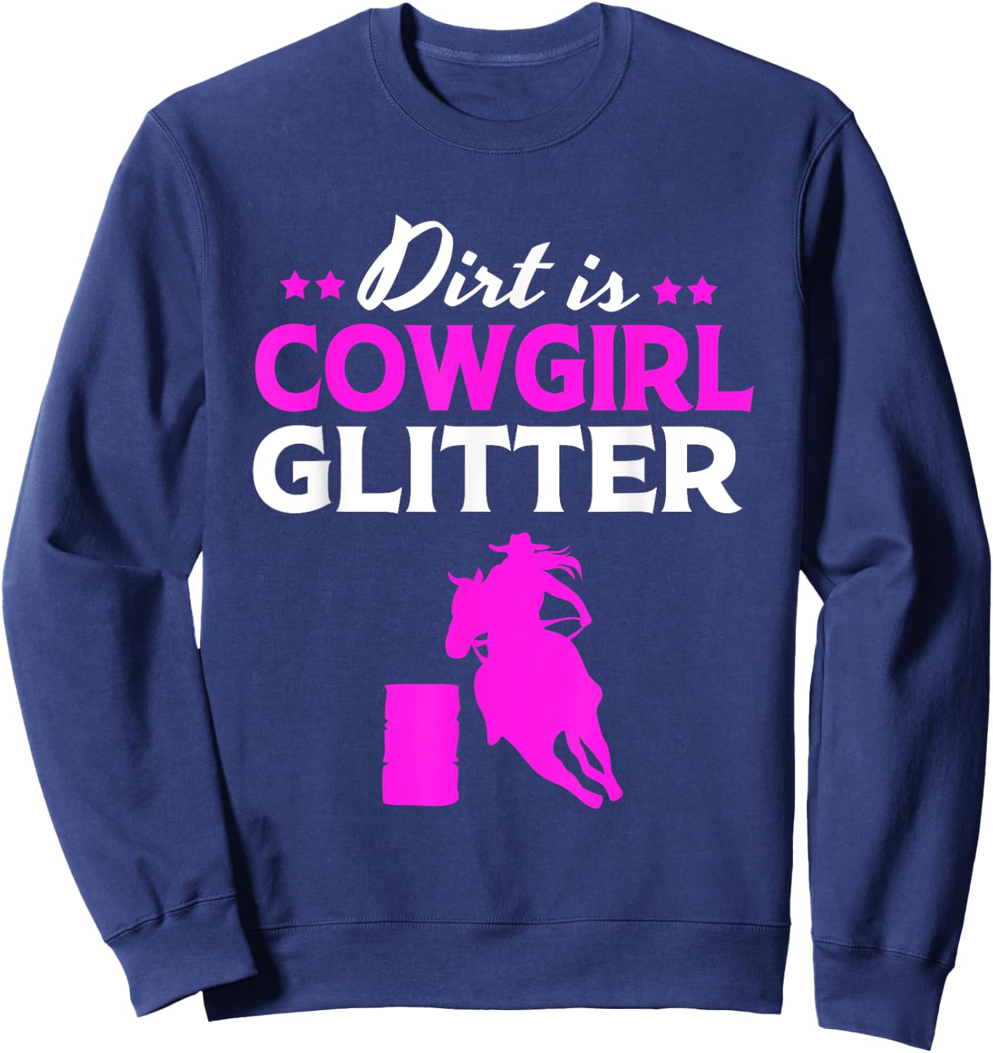 Funny Barrel Racing Horseback Dirt Is Cowgirl Glitter Sweatshirt - Sweatshirt | Navy