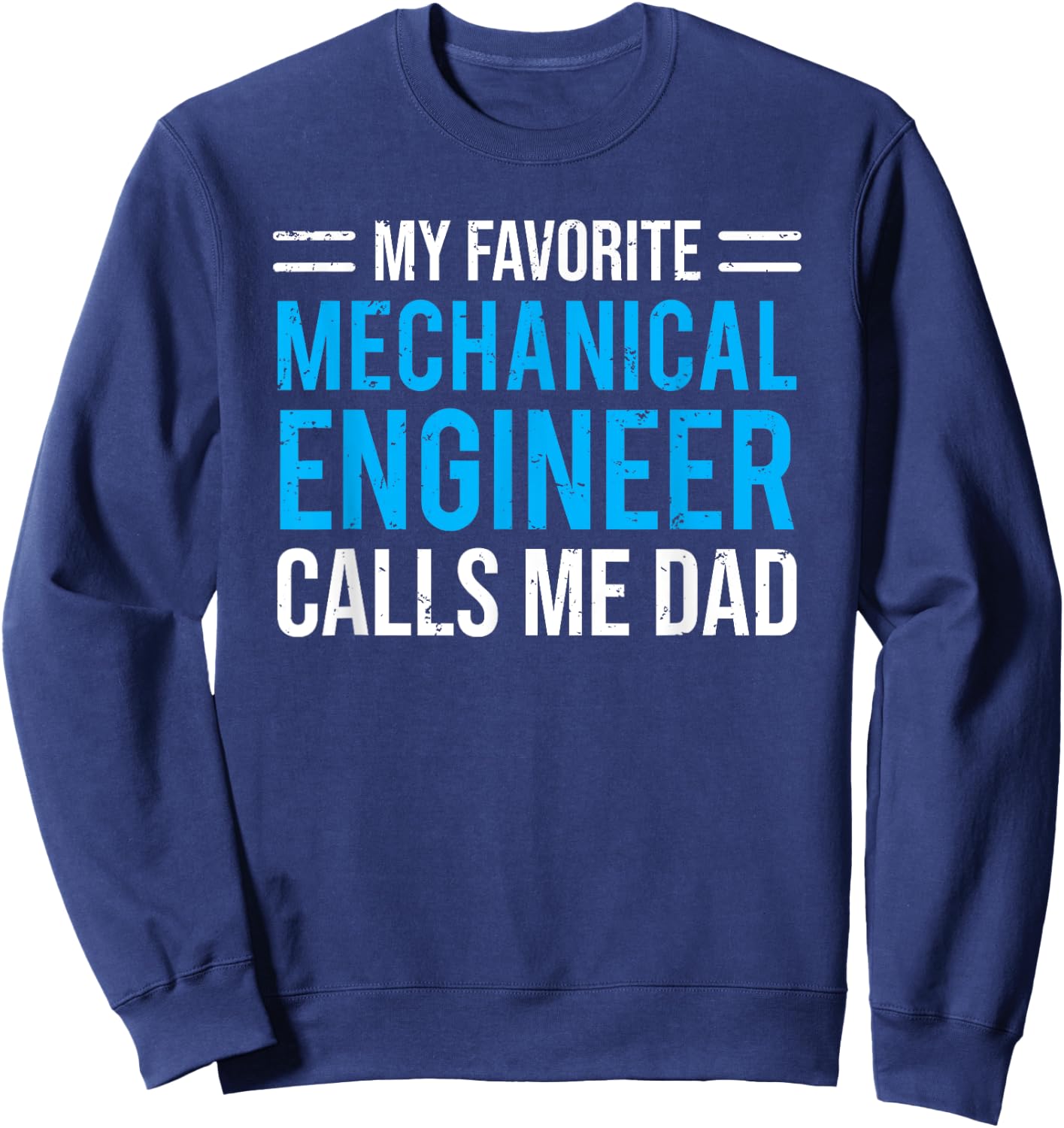 My Favorite Mechanical Engineer Calls Me Dad Sweatshirt - Sweatshirt | Navy