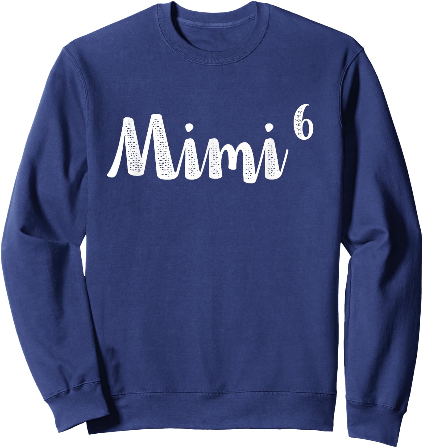 Mimi6 Mimi Times Six Grandchildren 6th Power New Soon Gift Sweatshirt - Sweatshirt | Navy