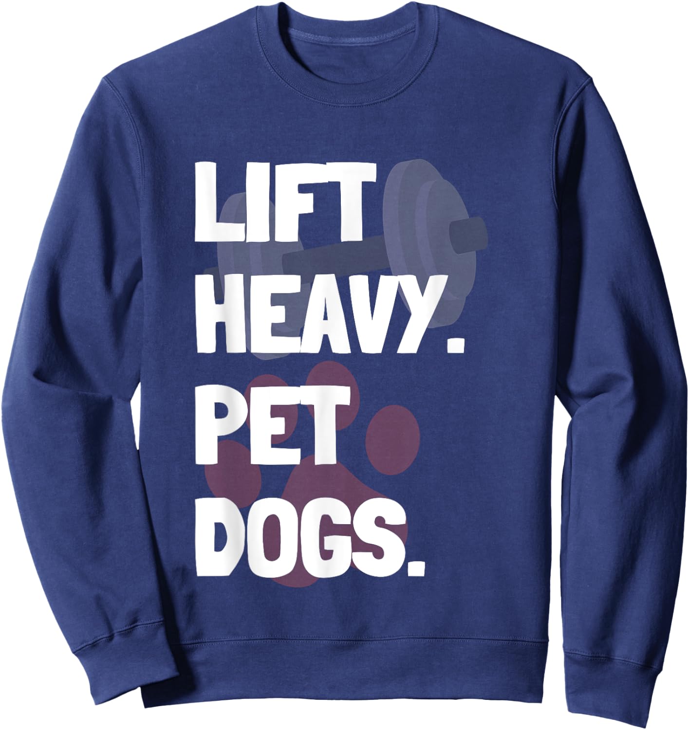 Lift Heavy Pet Dogs Funny Gym for Weightlifters Dog Lovers Women Sweatshirt - Sweatshirt | Navy