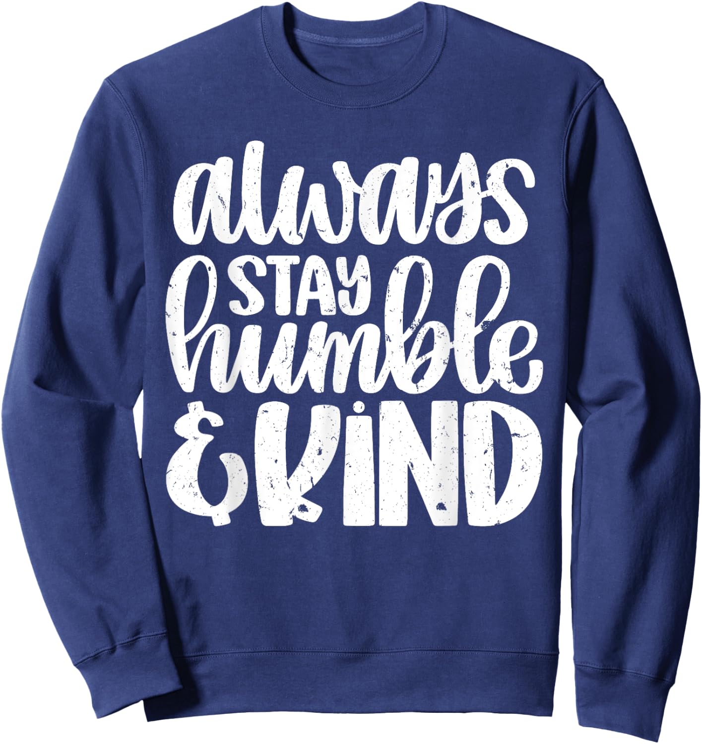 Always Stay Humble And Kind Vintage Distressed Sweatshirt - Sweatshirt | Navy