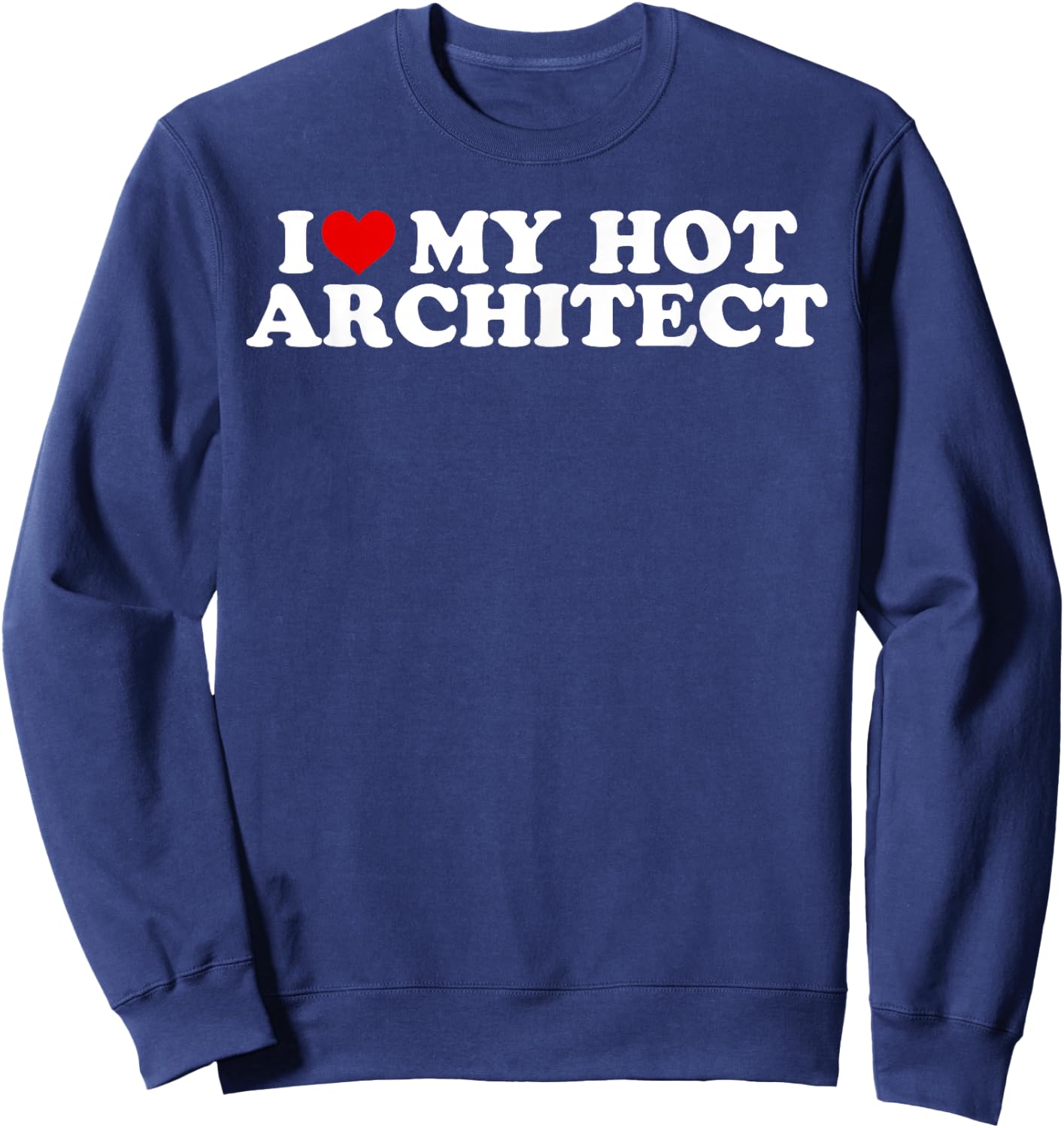 I Love My Hot Architect Boyfriend Couple Matching Sweatshirt - Sweatshirt | Navy