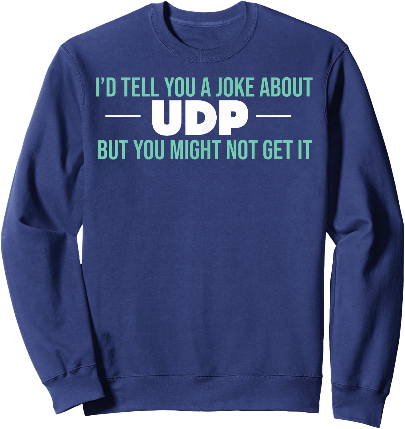 UDP Joke Pun Computer Science Sweatshirt - Sweatshirt | Navy