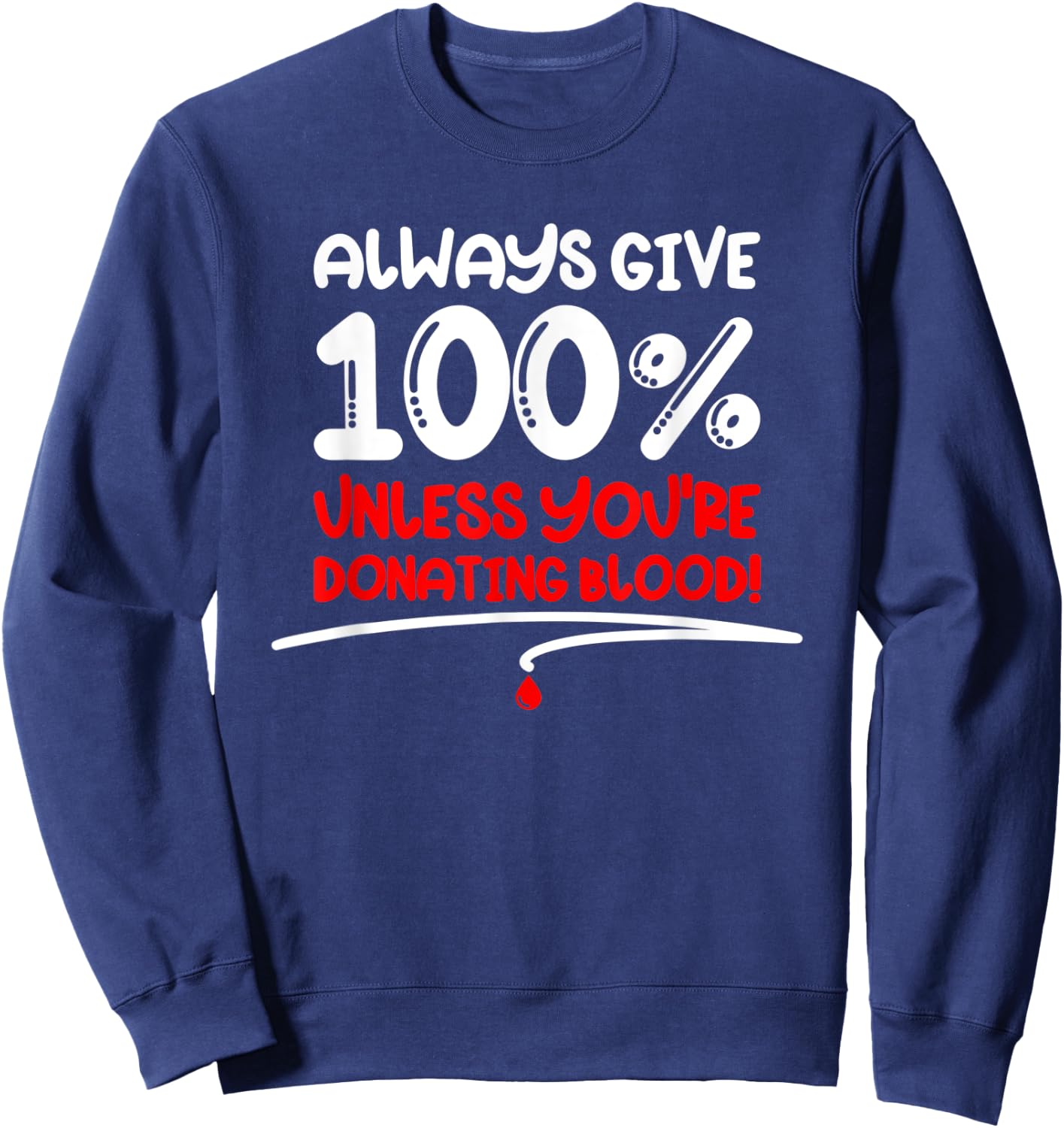 Always Give 100 Unless You're Donating Blood - Motivational Sweatshirt - Sweatshirt | Navy