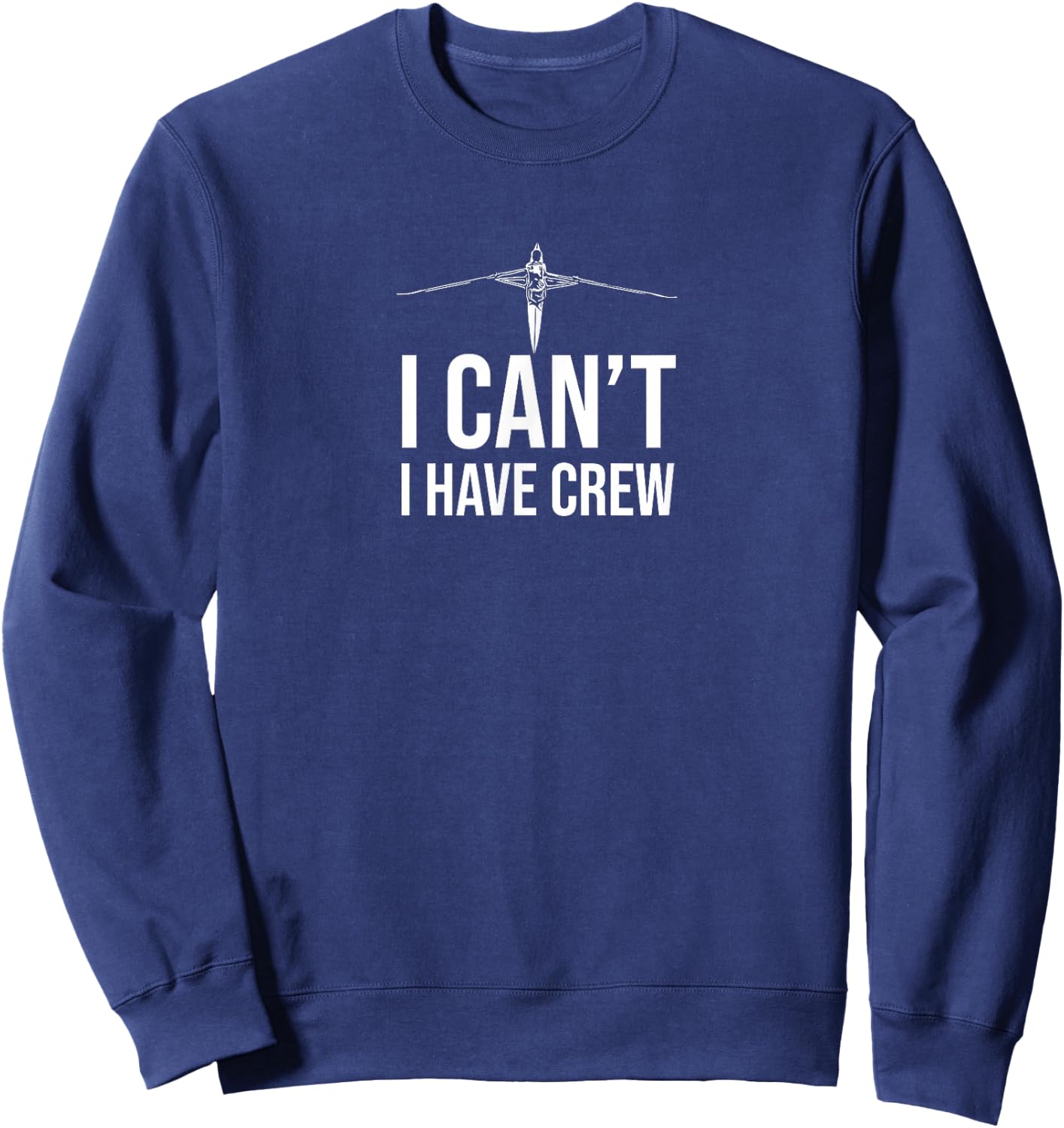 I Can't I Have A Crew Rowing Gift Stroke Pilot Gig Rower Sweatshirt - Sweatshirt | Navy
