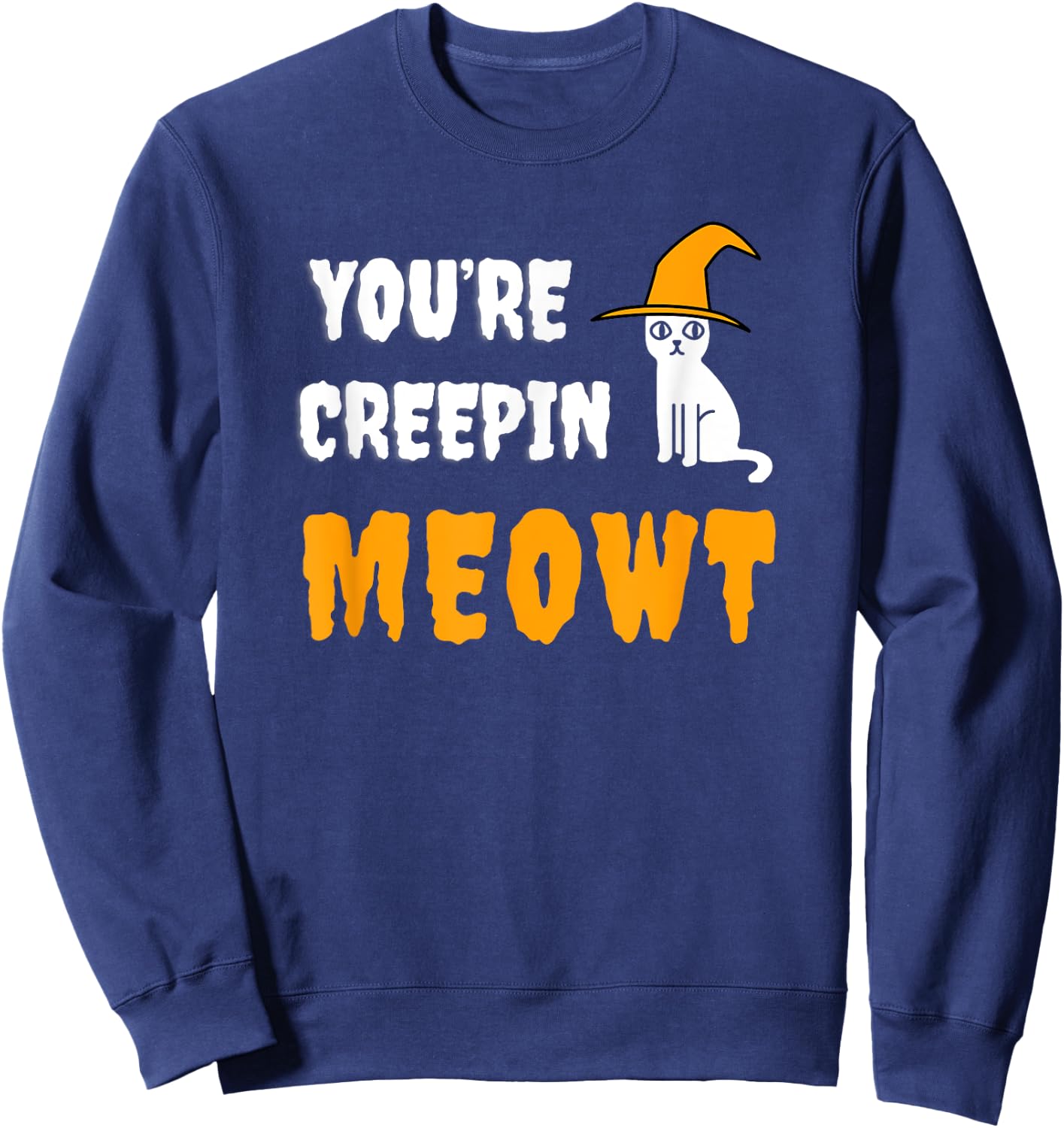 You're Creepin Meowt Funny Halloween Kitty With Hat Spooky Men Women Kids Sweatshirt - Sweatshirt | Navy