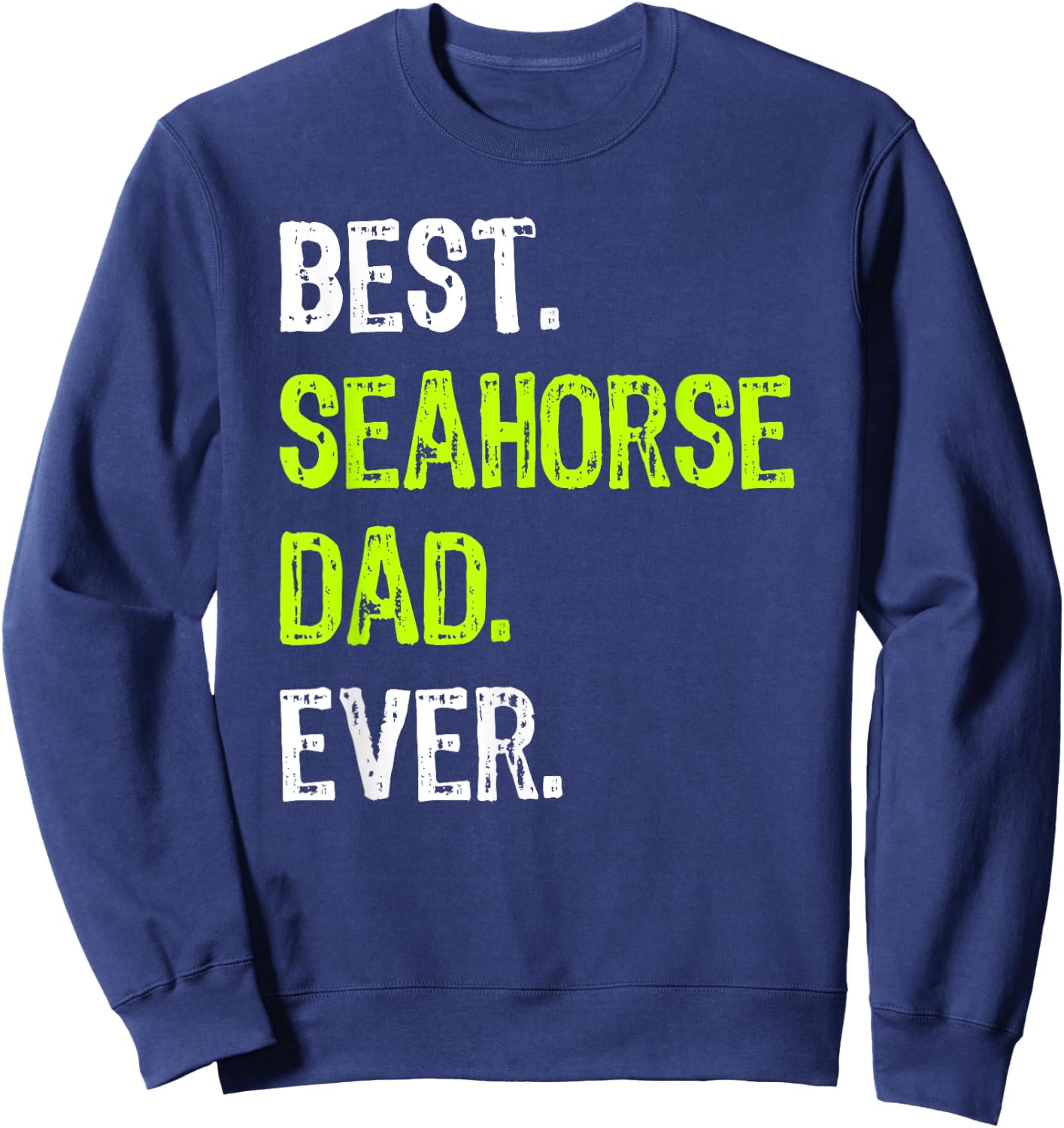 Best SEAHORSE DAD Ever father's day daddy Sweatshirt - Sweatshirt | Navy