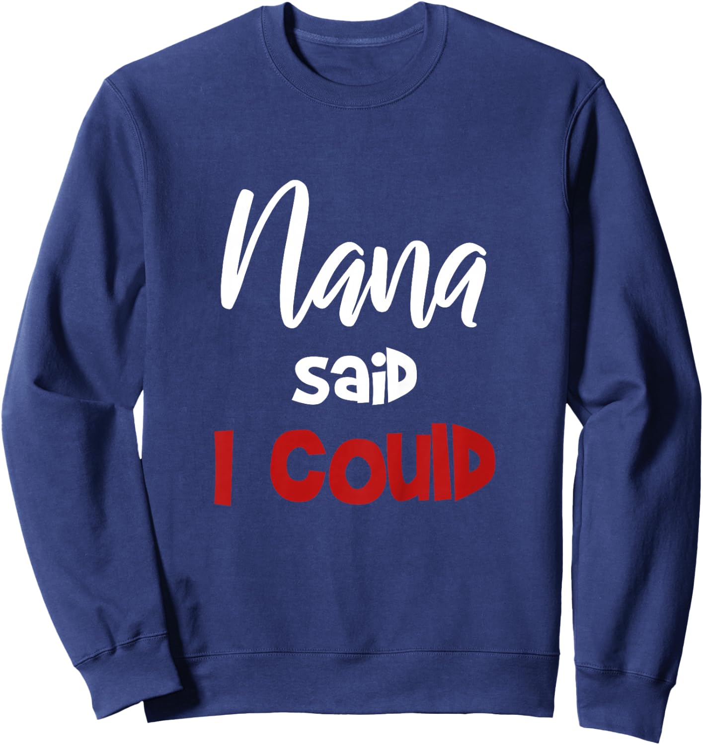Mimi Said I Could Toddler Shirt Nana Said I Could funny Nana Sweatshirt - Sweatshirt | Navy