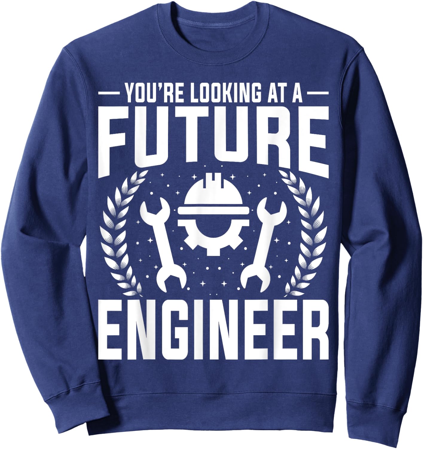 Engineering Student - You're Looking at a Future Engineer Sweatshirt - Sweatshirt | Navy