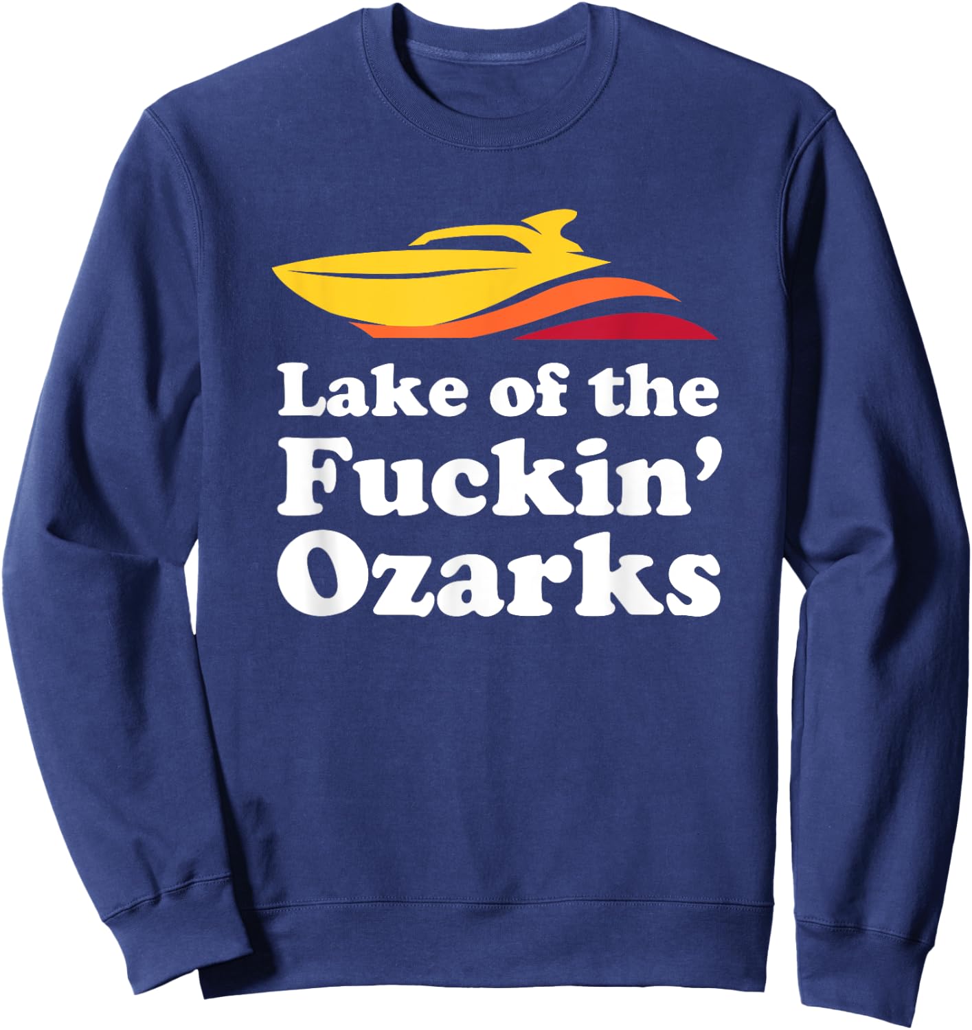 Funny Lake of the Fuckin' Ozarks boating Missouri Sweatshirt - Sweatshirt | Navy