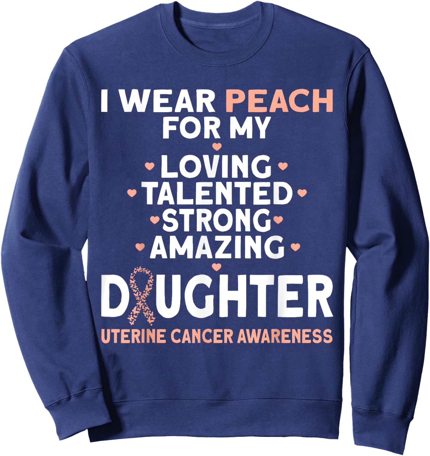 I Wear Peach For My Daughter Uterine Cancer Sweatshirt - Sweatshirt | Navy