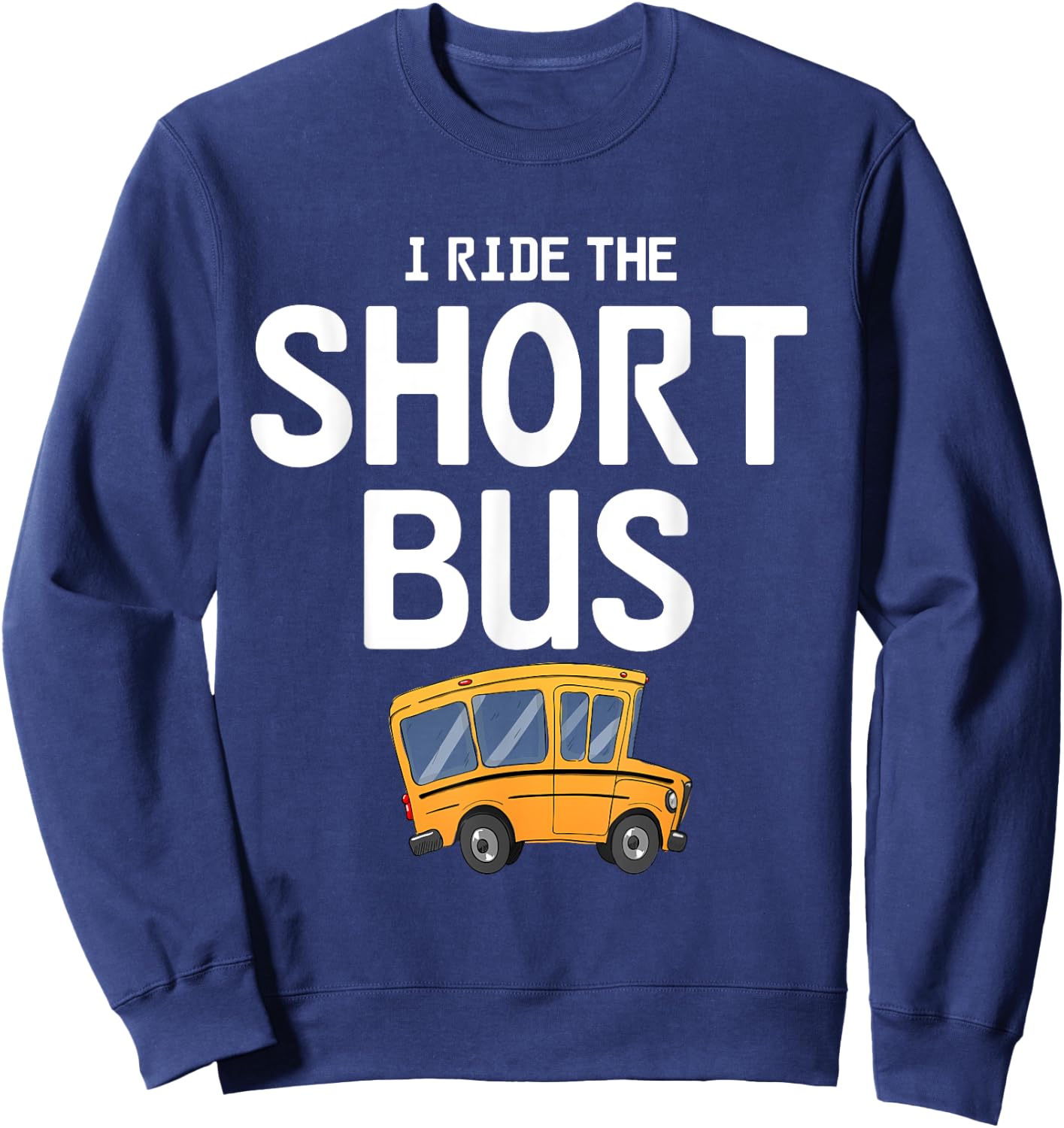 Funny I Ride The Short Bus Design Sweatshirt - Sweatshirt | Navy