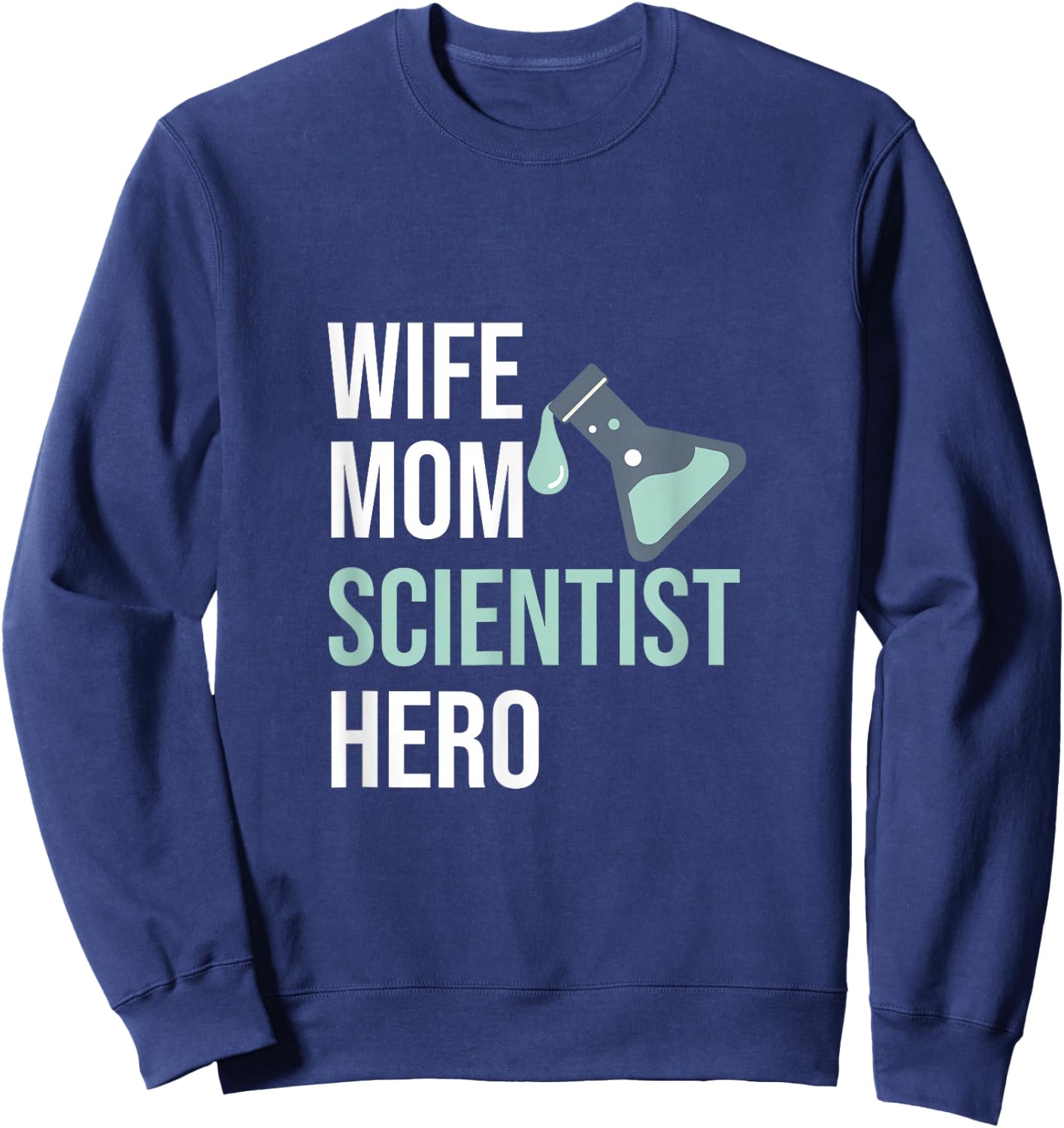Wife Mom Scientist Hero Scientist Gift Chemist Sweatshirt - Sweatshirt | Navy