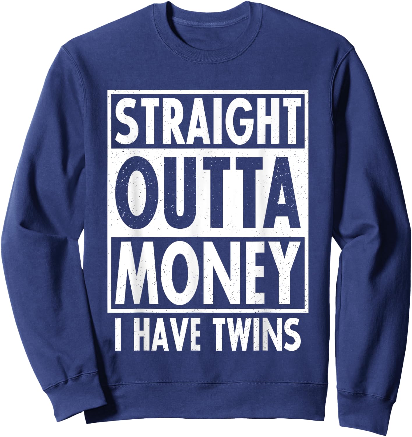 Straight Outta Money I Have Twins Funny Twin Parents Gift Sweatshirt - Sweatshirt | Navy