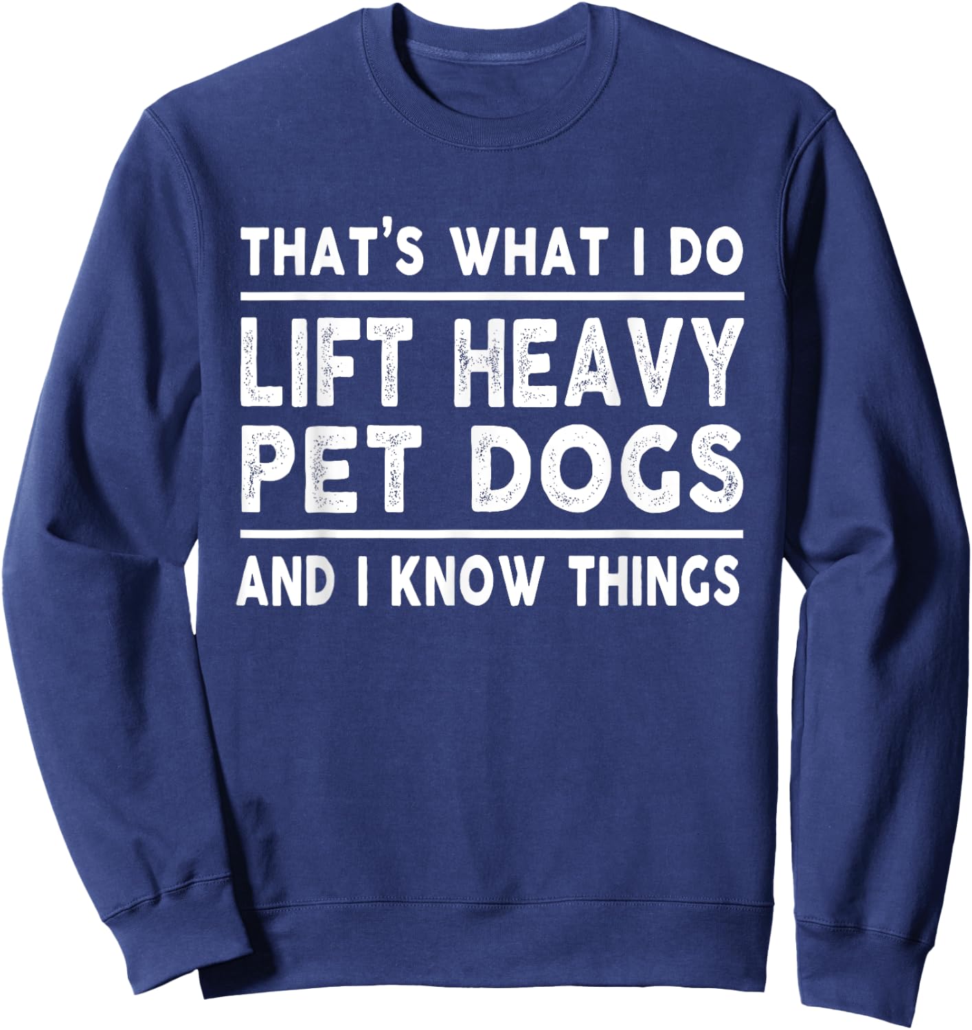 Lift Heavy Pet Dog Funny Gym Workout Weight Lifter - That's What I Do, Lift Heavy Pet Dogs - Black, Short Sleeve, Classic Fit, -Adults, Medium, Cotton Blend, Polyester Sweatshirt - Sweatshirt | Navy