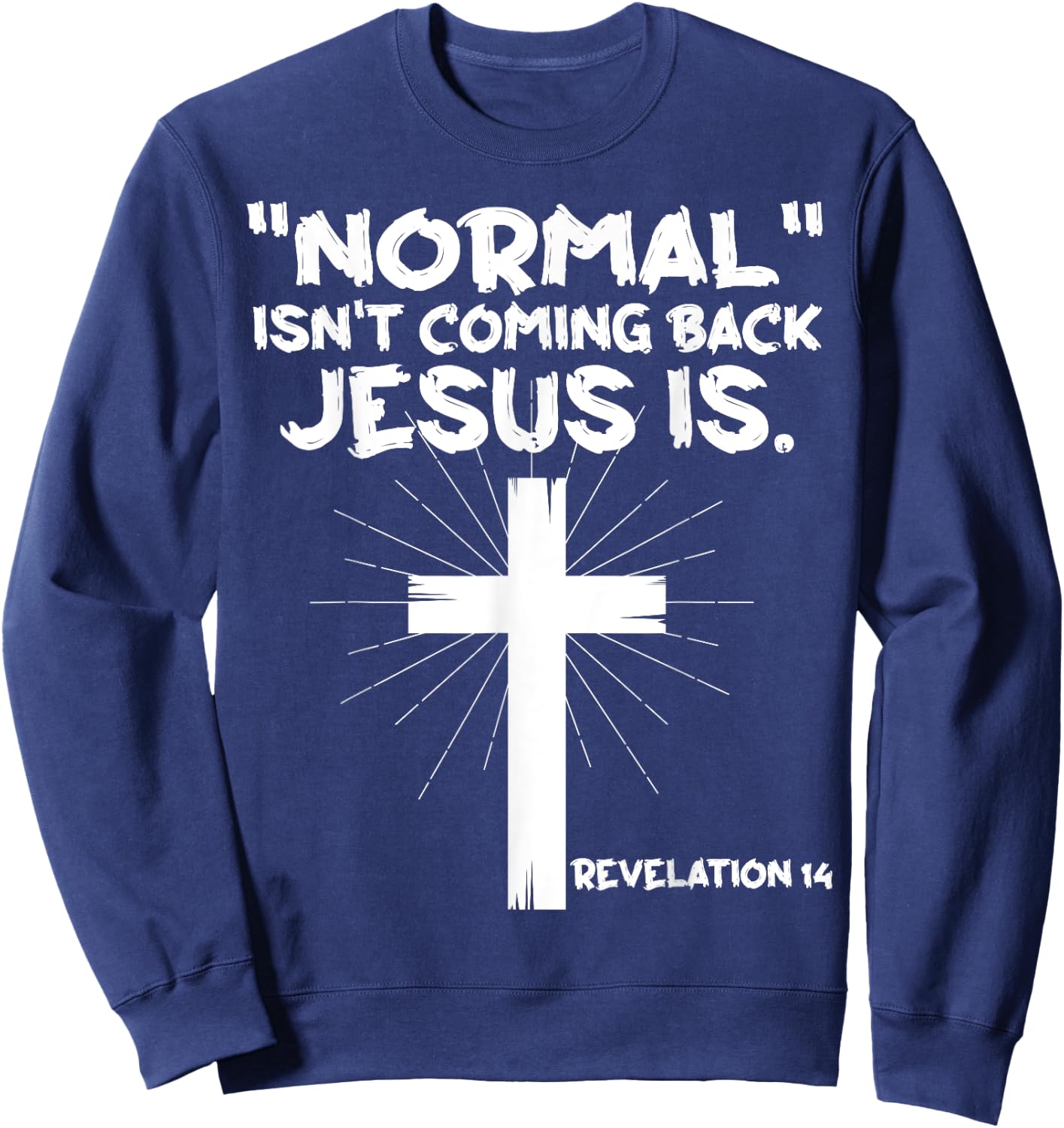 Normal Isn't Coming Back Jesus Is - Christian Jesus Cross Sweatshirt - Sweatshirt | Navy
