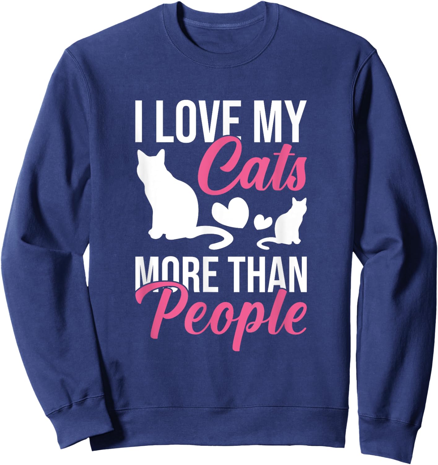 I Love My Cats More Than People Cat Lovers Men Women Kids Sweatshirt - Sweatshirt | Navy