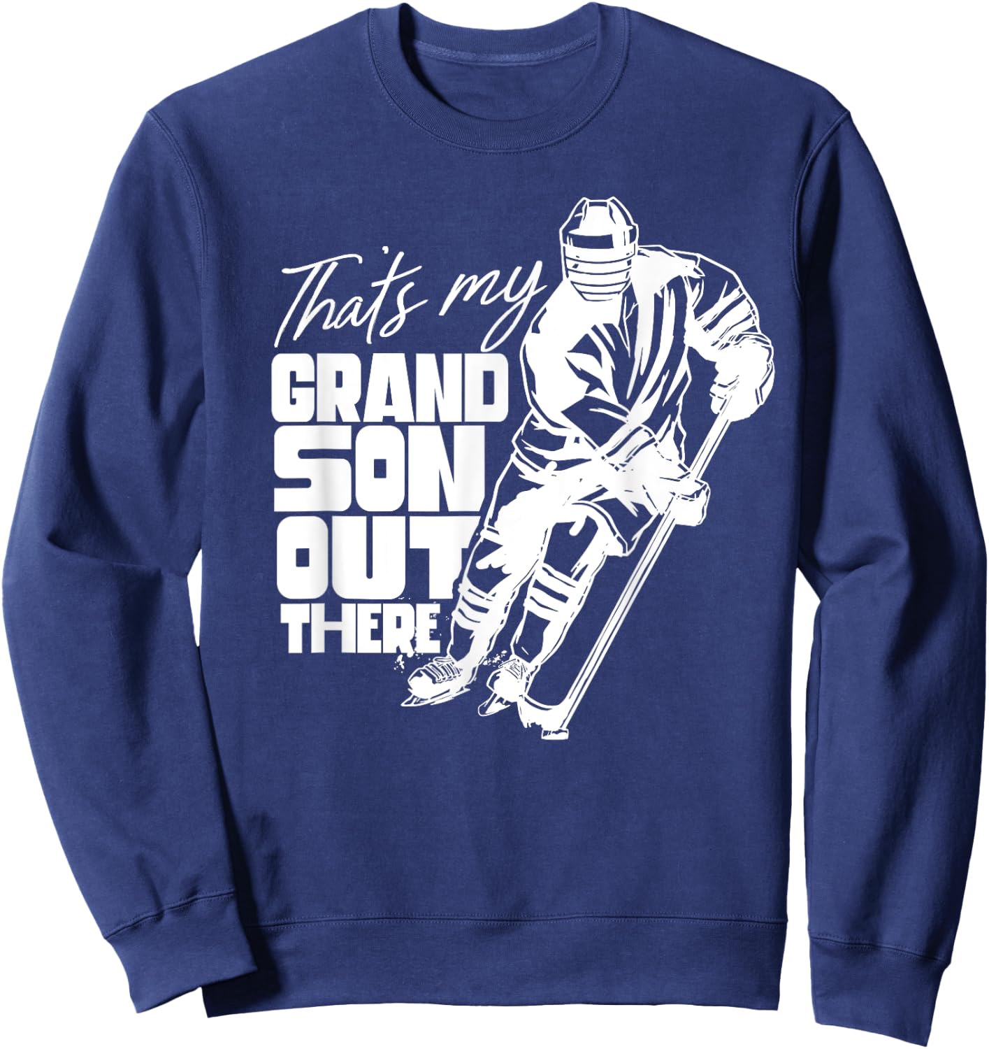 That's My Grandson Out There Ice Hockey Athlete Sports Field Sweatshirt - Sweatshirt | Navy