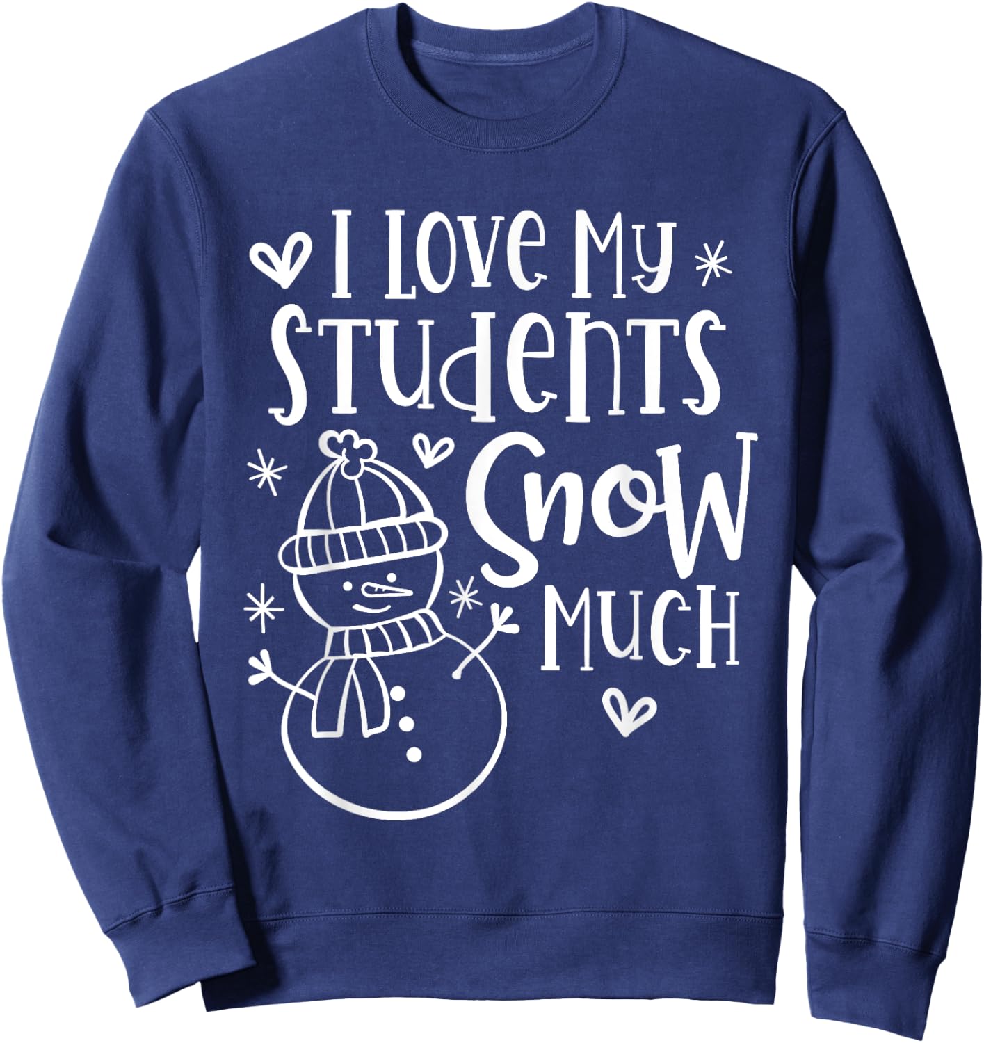 I Love My Students Snow Much - Snowman Winter Teacher Sweatshirt - Sweatshirt | Navy