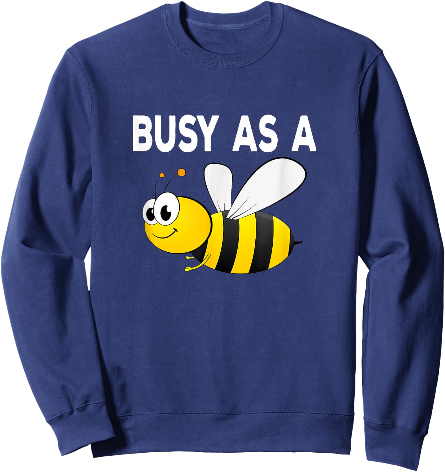 Busy As A Bee Happy Active Working Playing Sweatshirt - Sweatshirt | Navy
