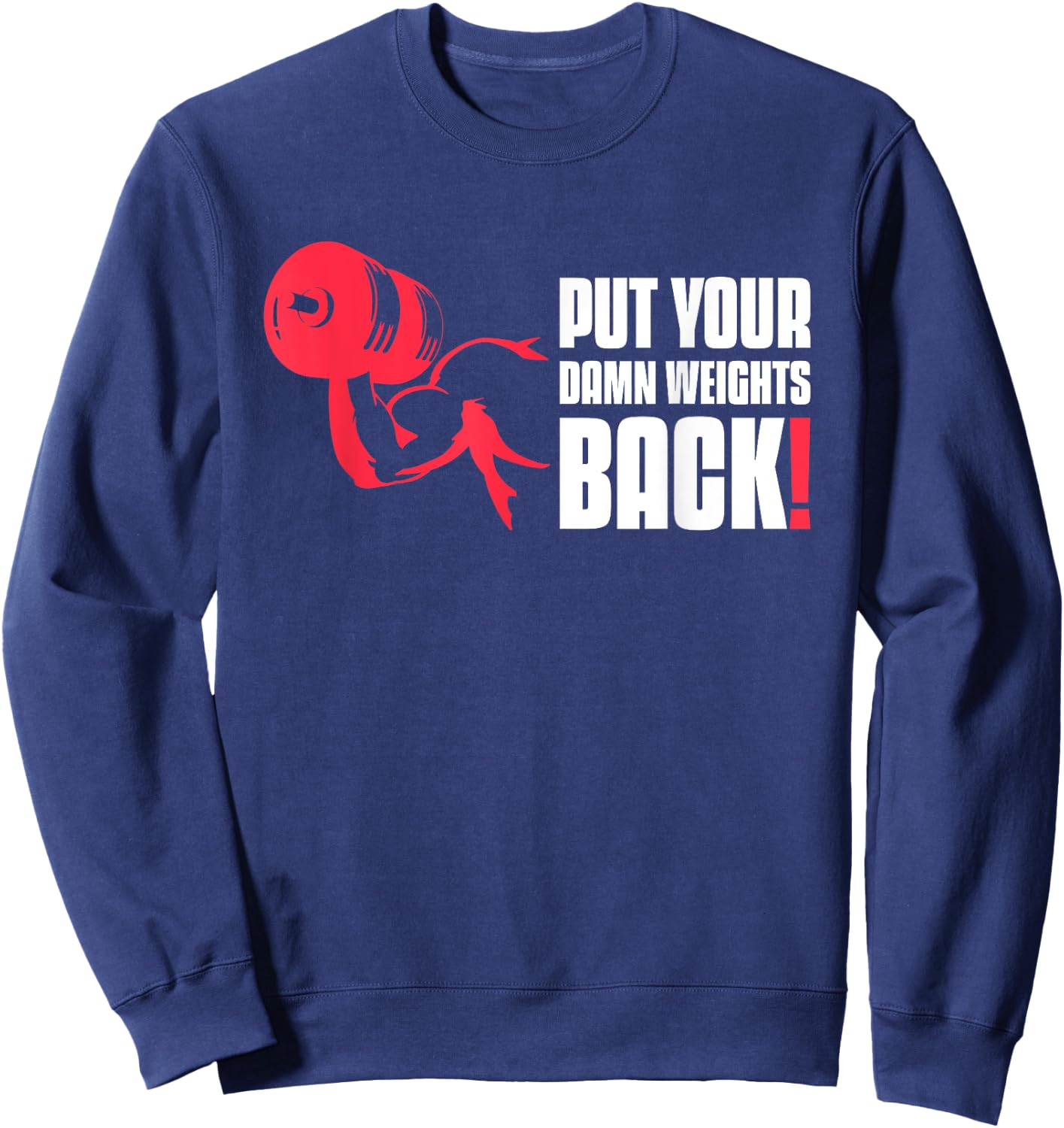 Put Your Damn Weights Back Funny Saying Bodybuilding Workout Sweatshirt - Sweatshirt | Navy
