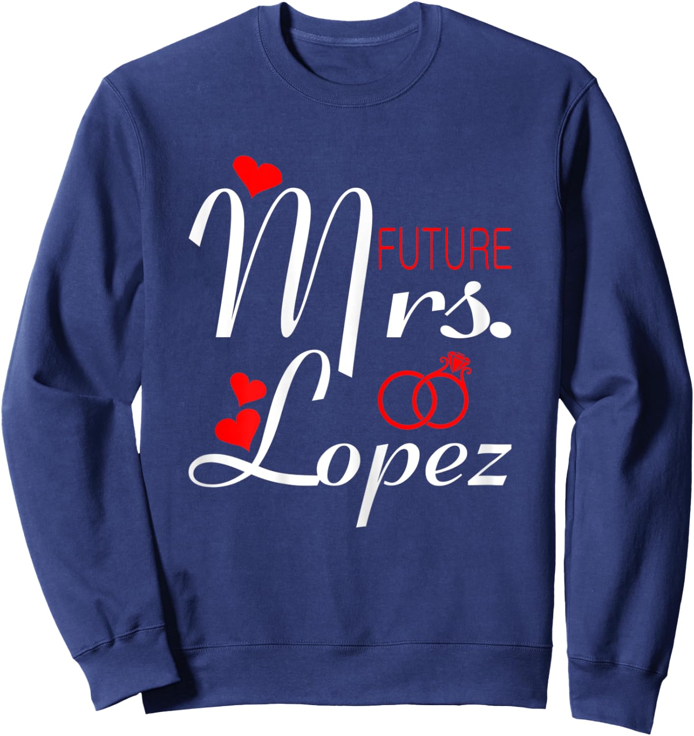 Future Mrs Lopez Wife To Be Bride To Be Valentine Sweatshirt - Sweatshirt | Navy