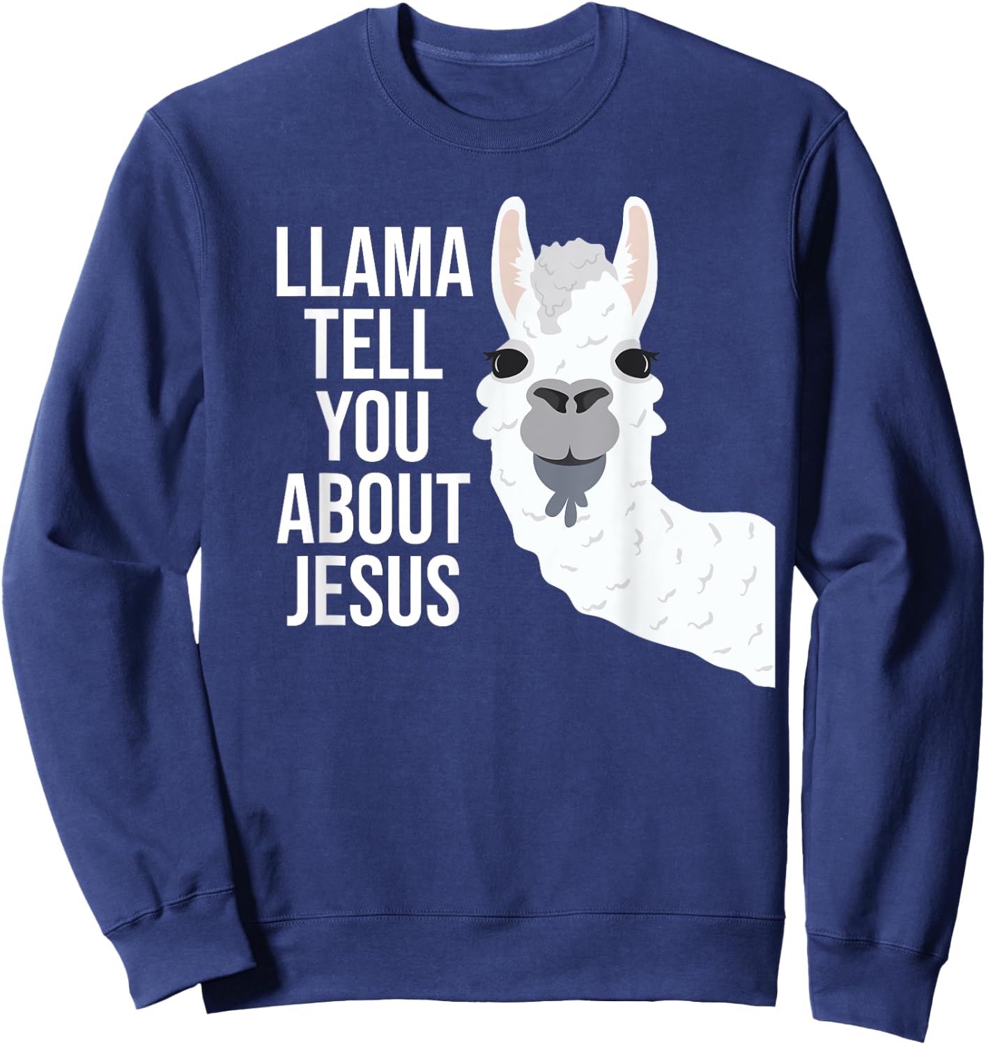 Llama Tell You About Jesus Funny Christian Bible Gospel Sweatshirt - Sweatshirt | Navy