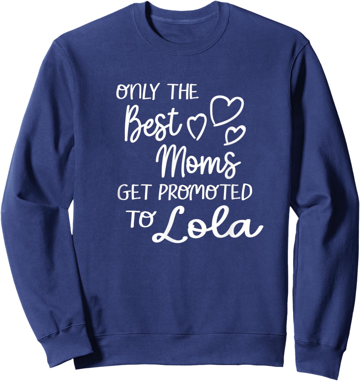 The Best Moms Get Promoted To Lola for Special Grandma Sweatshirt - Sweatshirt | Navy