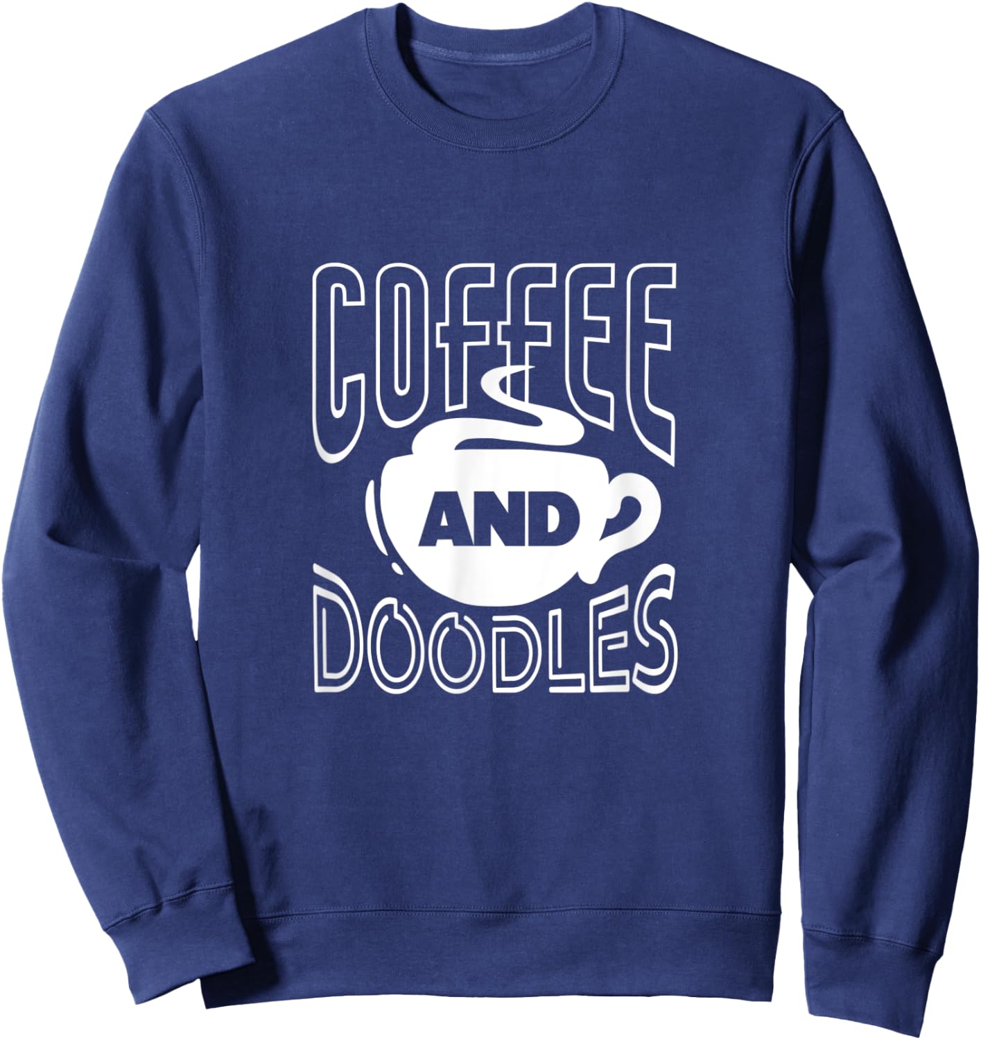 Coffee And Doodles Coffee Drinking Doodle Owner Dog Lover Men Women Sweatshirt - Sweatshirt | Navy