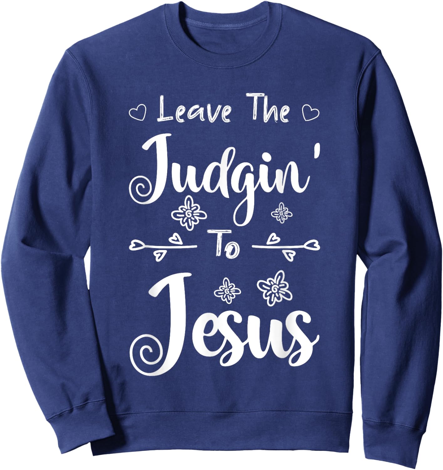 Jesus Quotes Christian Leave The Judging To Jesus Sweatshirt - Sweatshirt | Navy