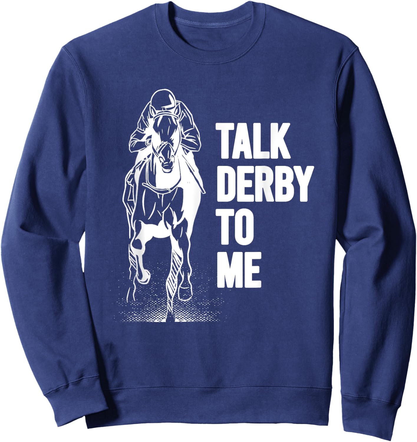 Talk Derby To Me Shirt Funny Horse Racing Shirt Sweatshirt - Sweatshirt | Navy