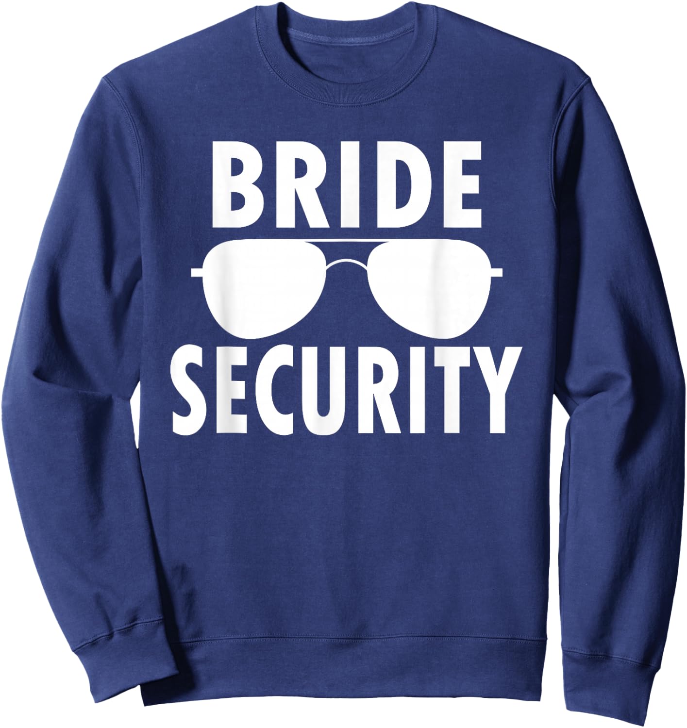 Bride Security Sunglasses Wedding Bachelorette Sweatshirt - Sweatshirt | Navy