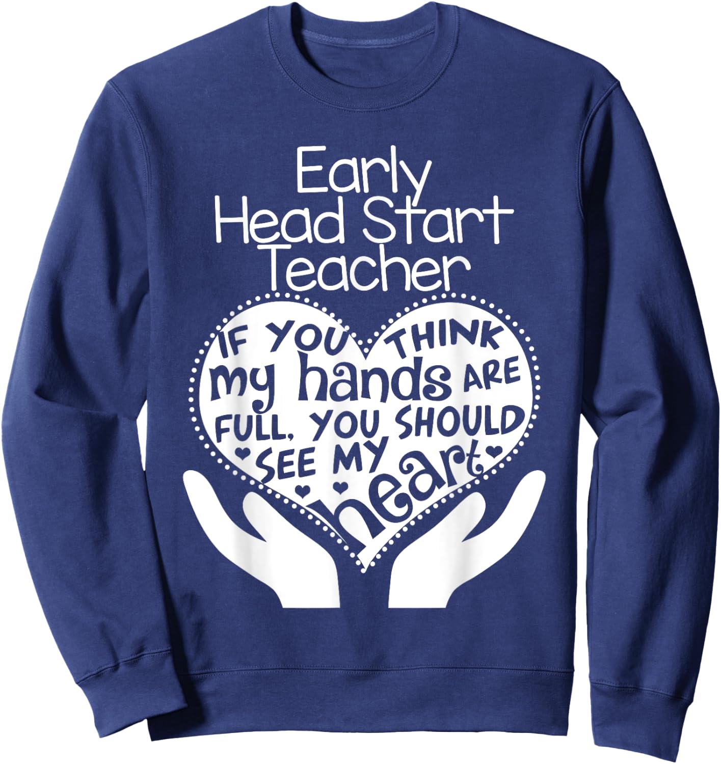 Early Head Start Teacher Heart T shirt School Team Gift Sweatshirt - Sweatshirt | Navy