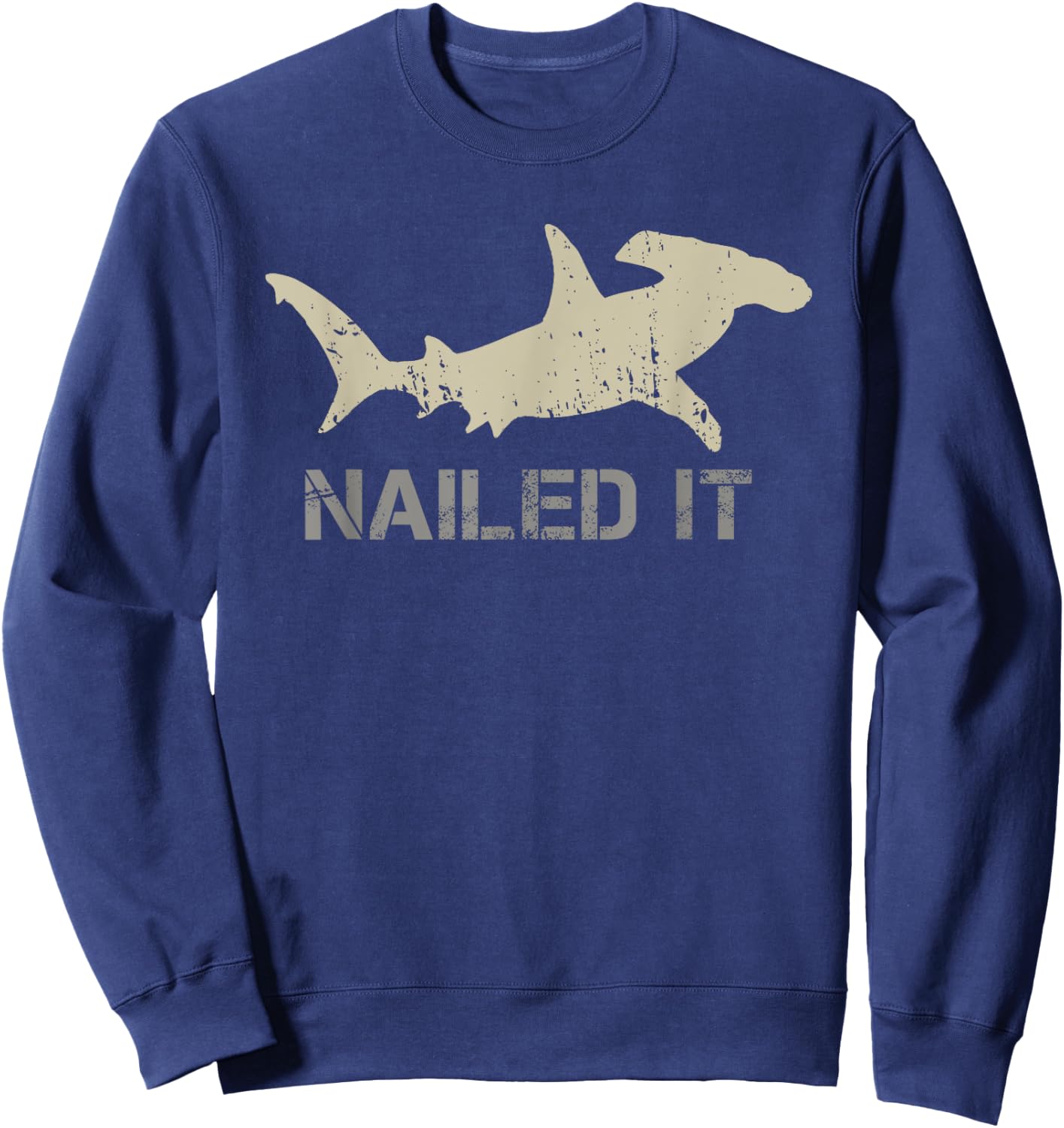 Nailed It - Hammerhead Shark - Shark Lover Sweatshirt - Sweatshirt | Navy