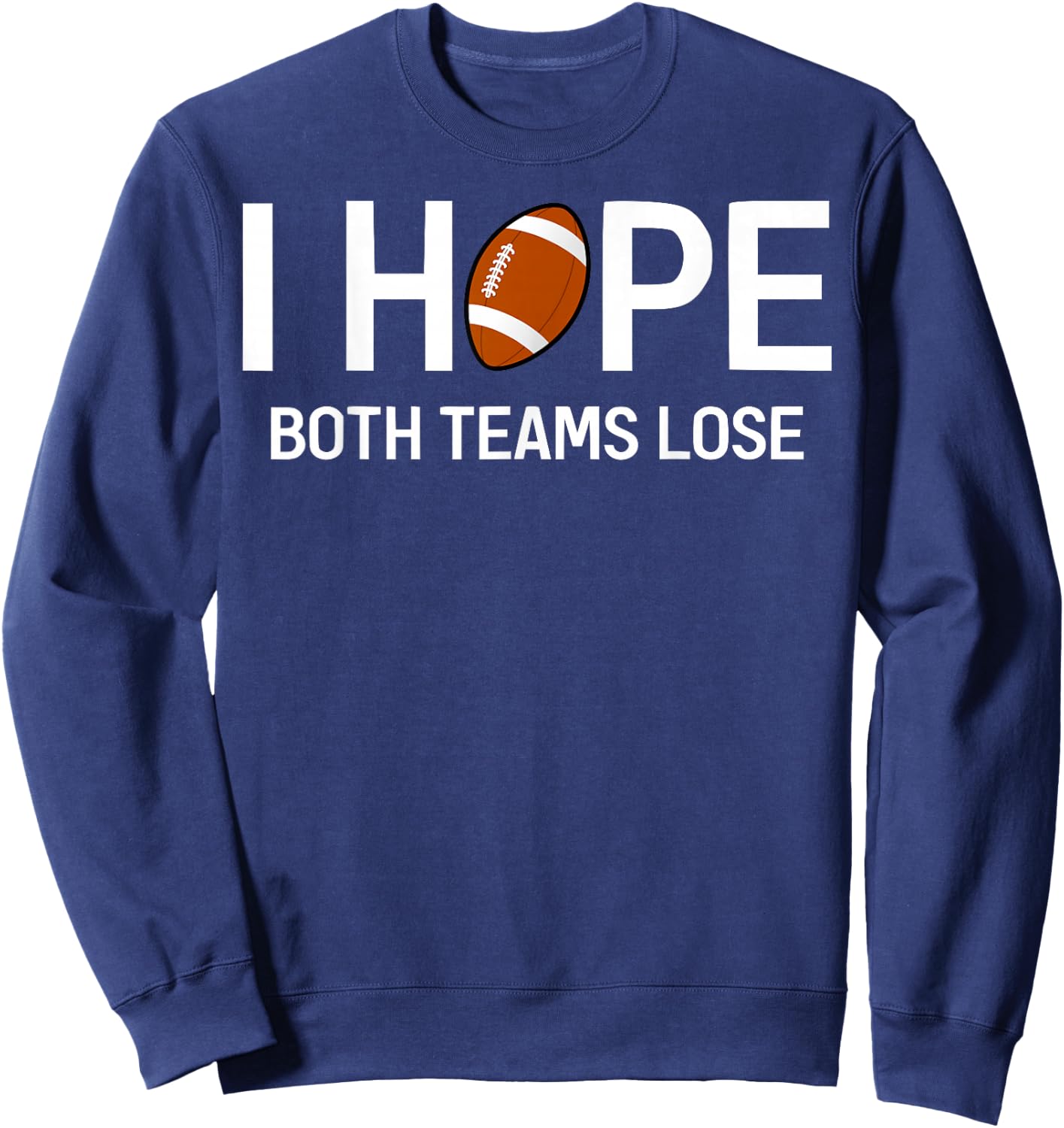 I Hope Both Teams Lose - Funny Football Design Sweatshirt - Sweatshirt | Navy