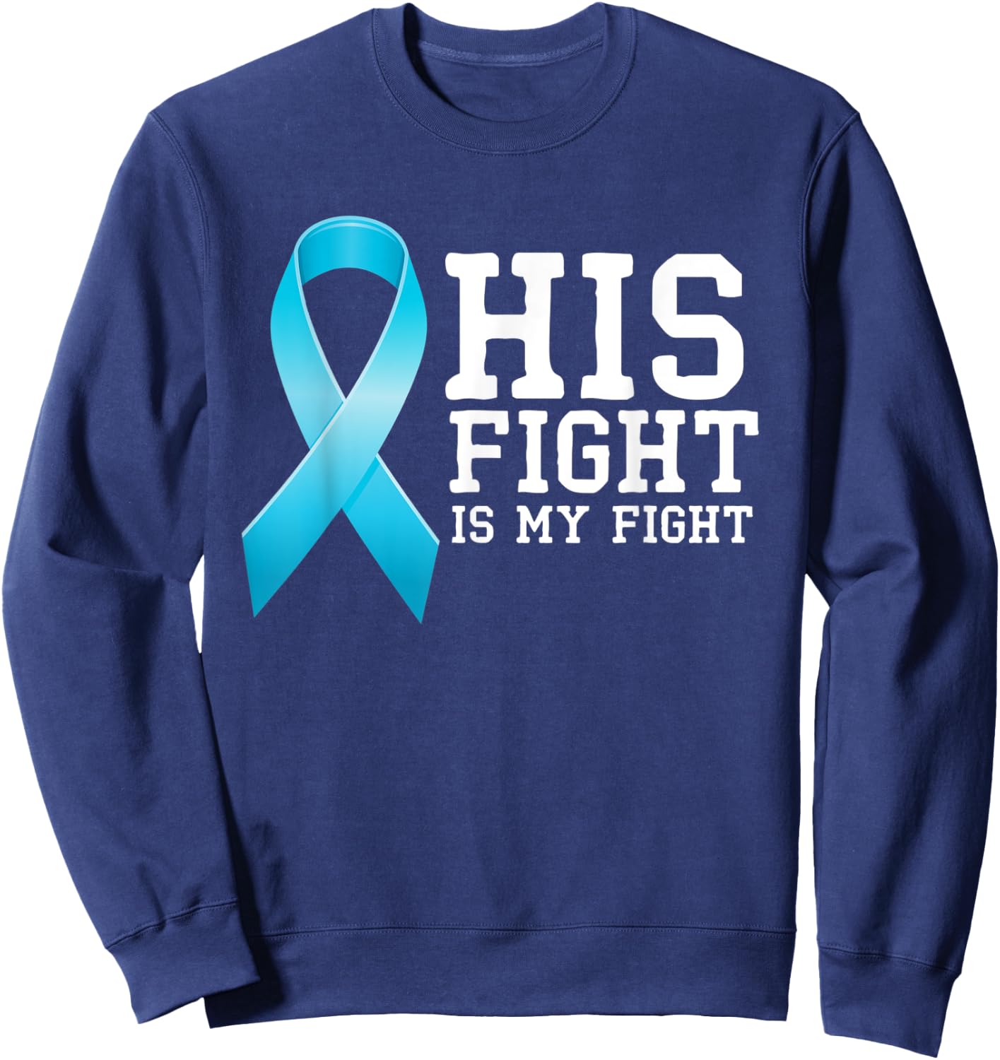 Fighter Supporter His Fight Is My Fight Prostate Cancer Sweatshirt - Sweatshirt | Navy