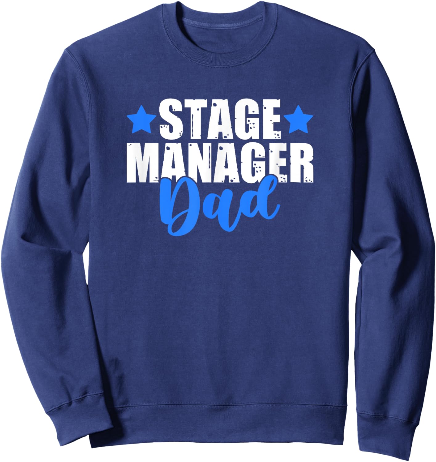 Theater Crew Broadway Musical Theater Stage Manager Dad Sweatshirt - Sweatshirt | Navy
