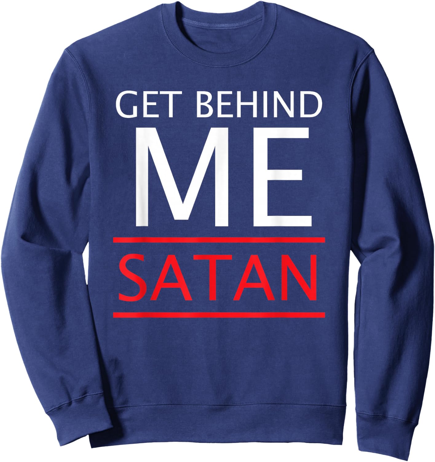 Get Behind Me Satan Rebuke The Devil In The Name Of Jesus Sweatshirt - Sweatshirt | Navy