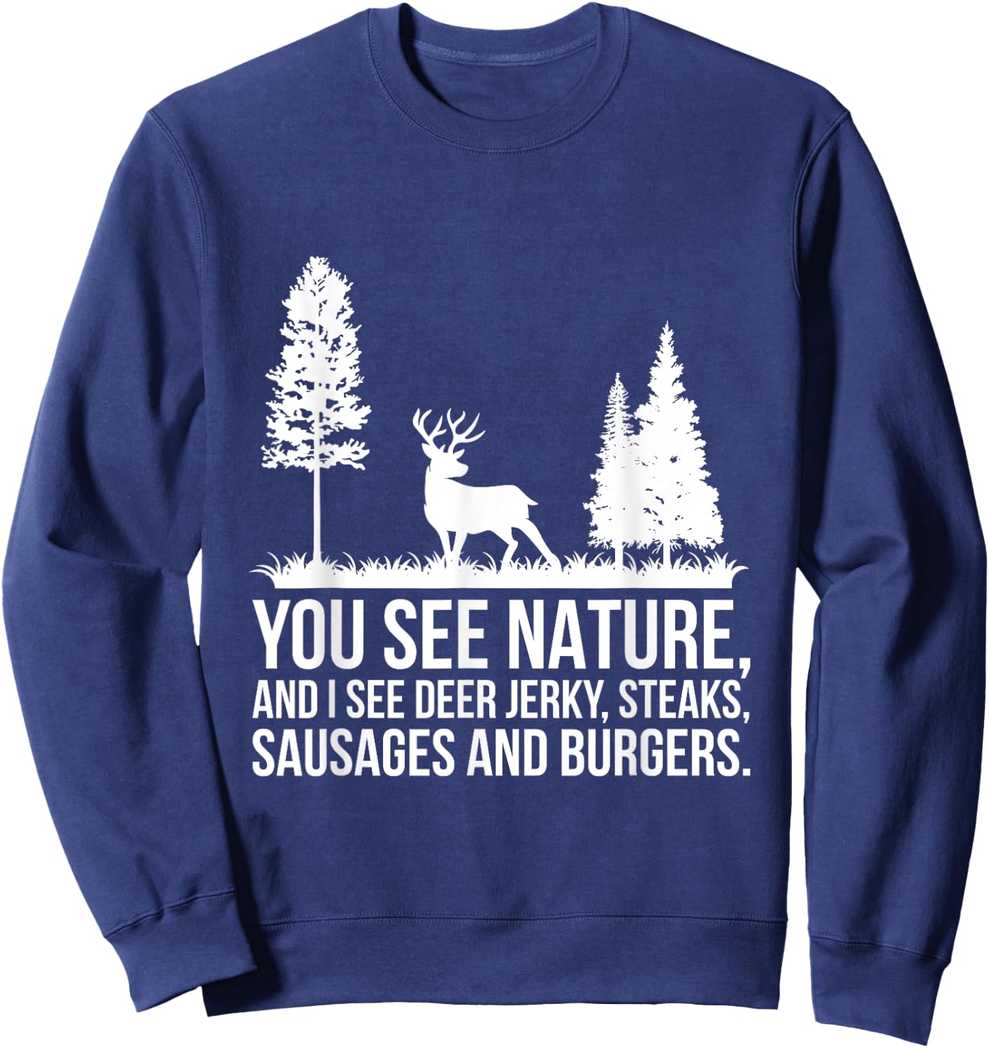 You See Nature & I See A Deer Jerky Steaks Whitetail Deer Sweatshirt - Sweatshirt | Navy