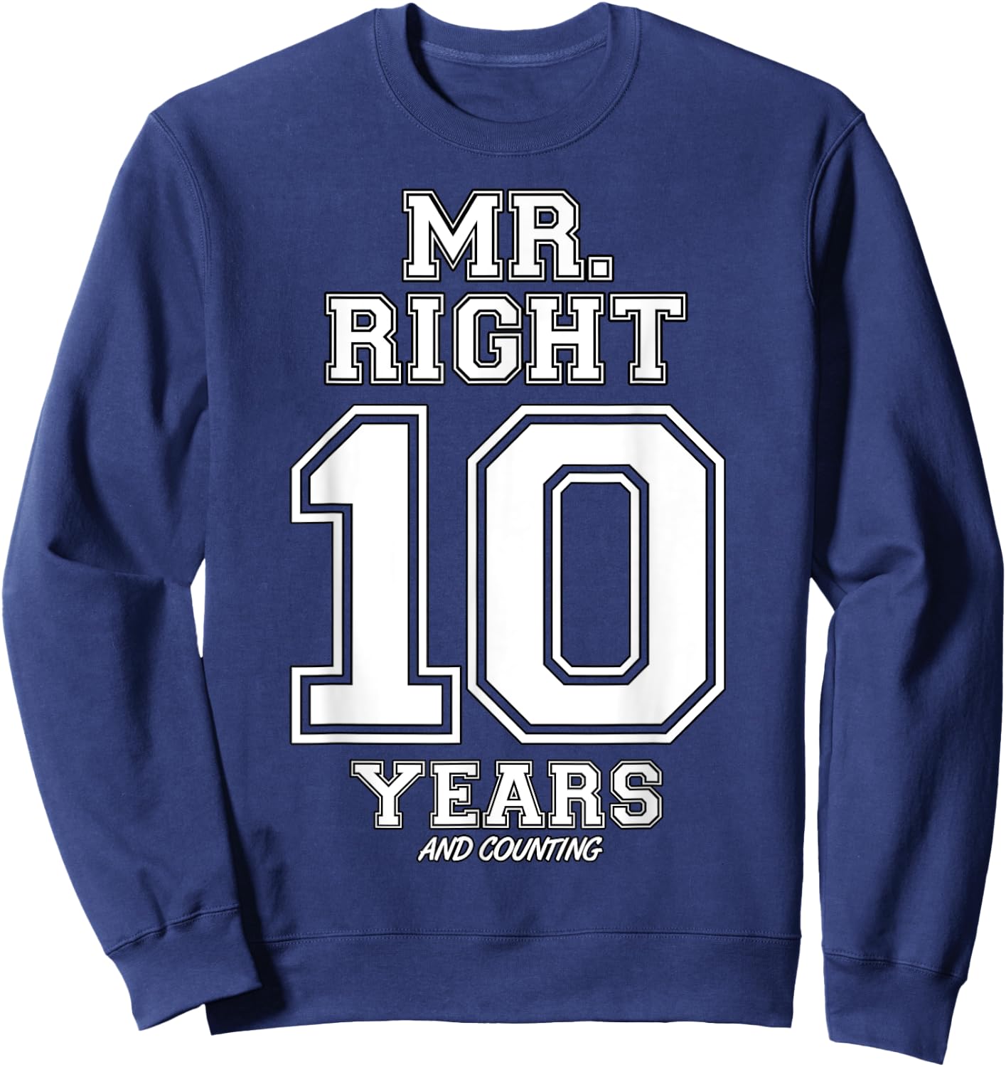 10 Years Being Mr. Right Funny Couples Anniversary Sweatshirt - Sweatshirt | Navy