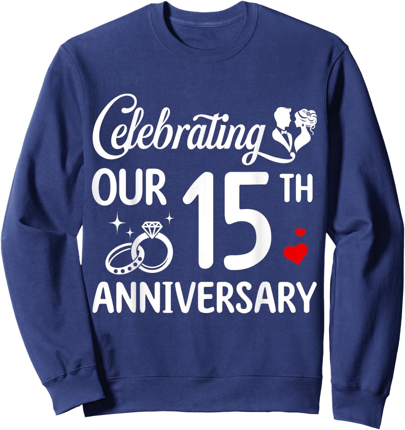 Celebrating Our 15th Wedding Anniversary Marriage 15 Years Sweatshirt - Sweatshirt | Navy