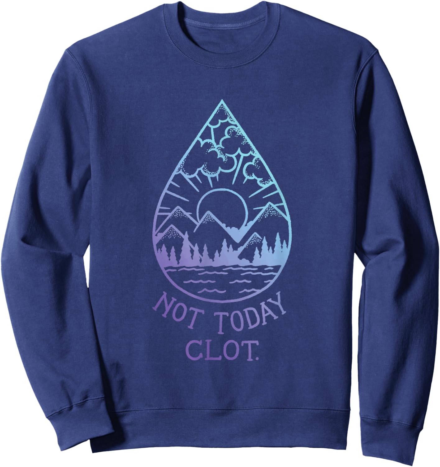 Not Today, Clot - Blood Clot Optimism Sweatshirt - Sweatshirt | Navy