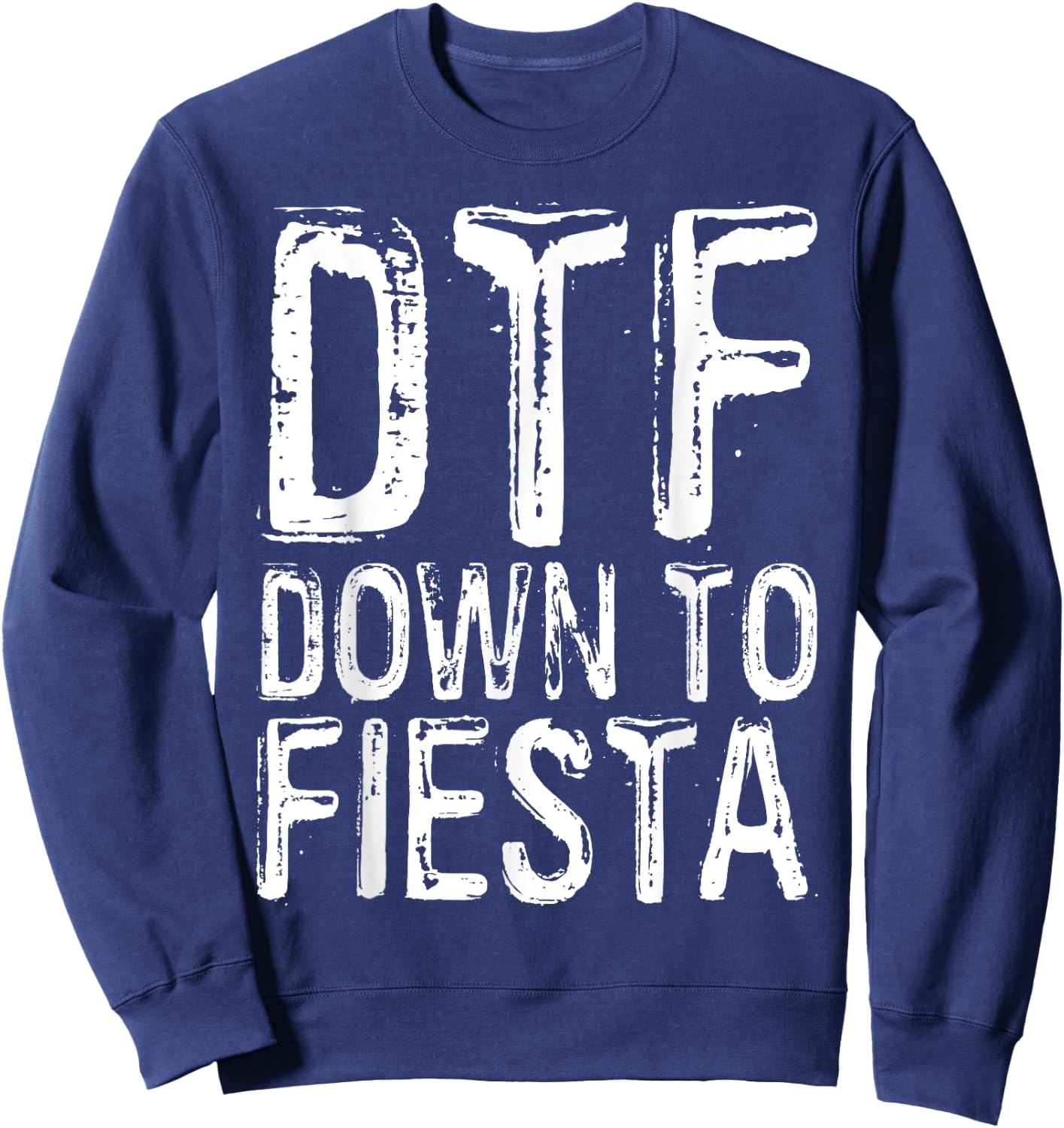DTF Down To Fiesta Shirt Men Women Cinco De Mayo Party Sweatshirt - Sweatshirt | Navy