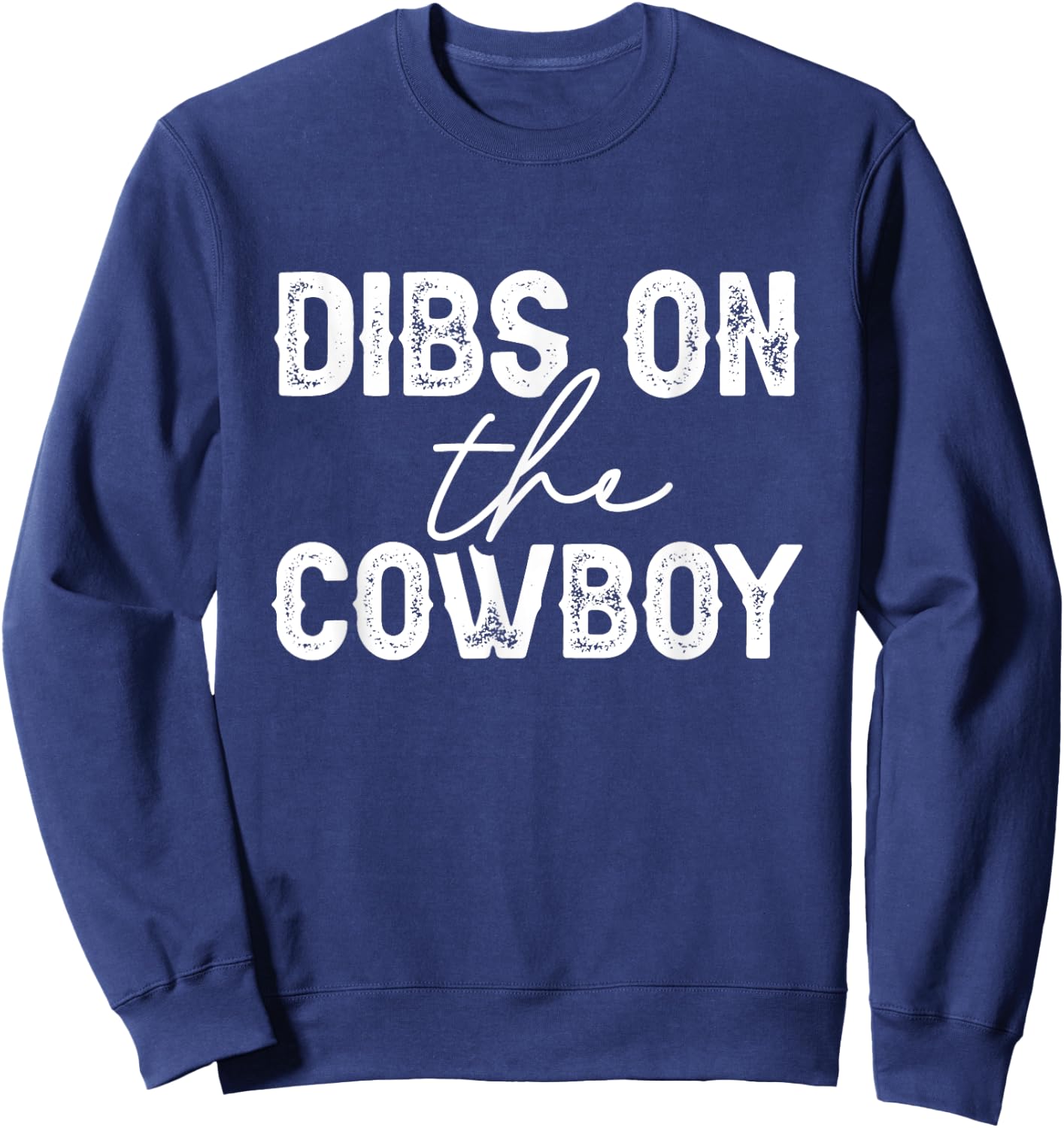 Cowgirl Country Girl Dibs On The Cowboy Rodeo Horse Southern Sweatshirt - Sweatshirt | Navy