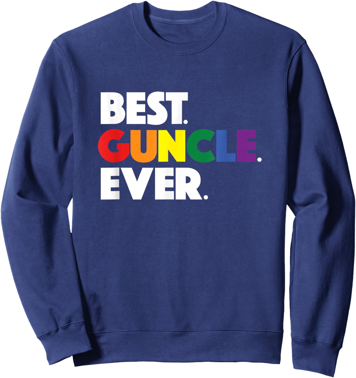 Best Guncle Ever Gift & New Baby Announcement for Gay Uncle Sweatshirt - Sweatshirt | Navy