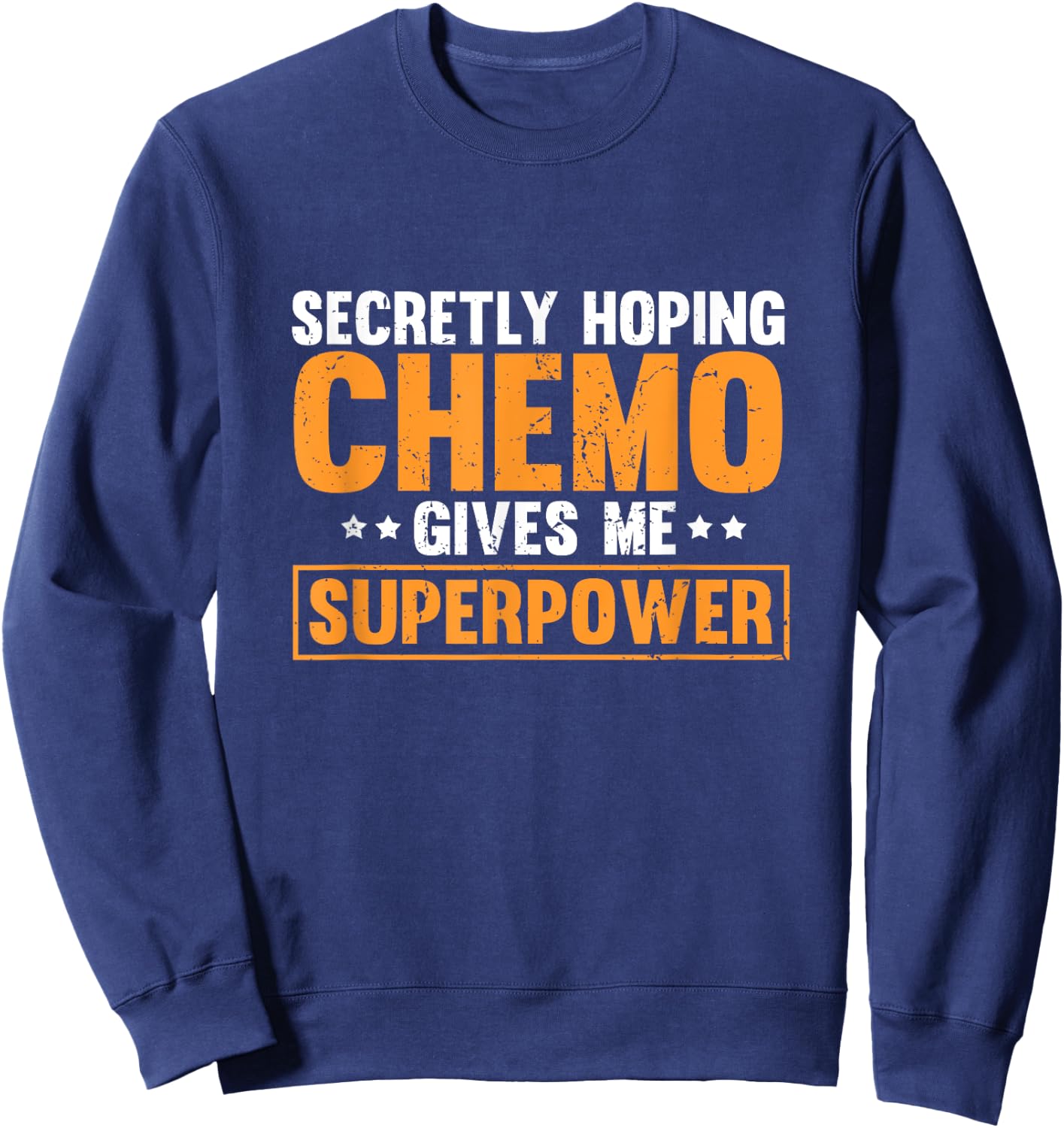 Secretly Hoping Chemo Gives Me Superpowers Sweatshirt - Sweatshirt | Navy