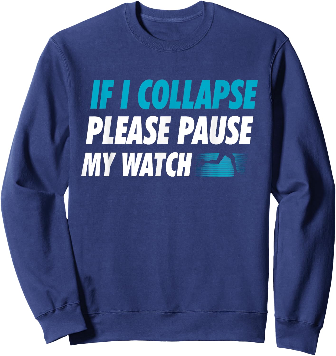 If I Collapse Please Pause My Watch Running Marathon Runner Sweatshirt - Sweatshirt | Navy