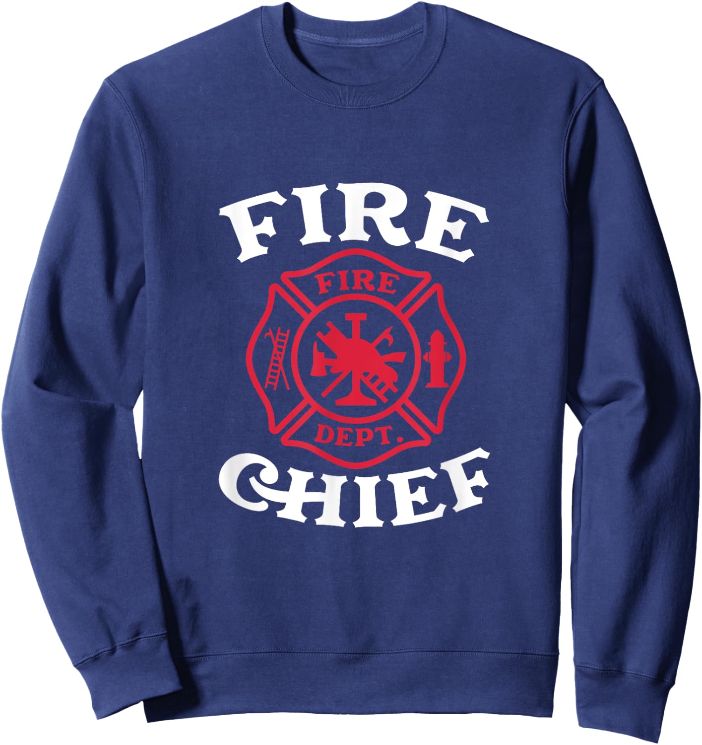 Fire Chief Fire Dept Firefighter Fireman Firefighting Sweatshirt - Sweatshirt | Navy