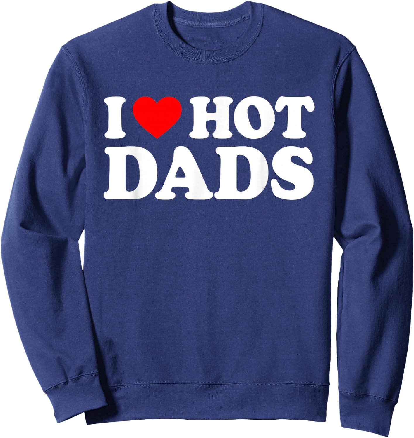 I Love Hot Dads Sweatshirt - Sweatshirt | Navy