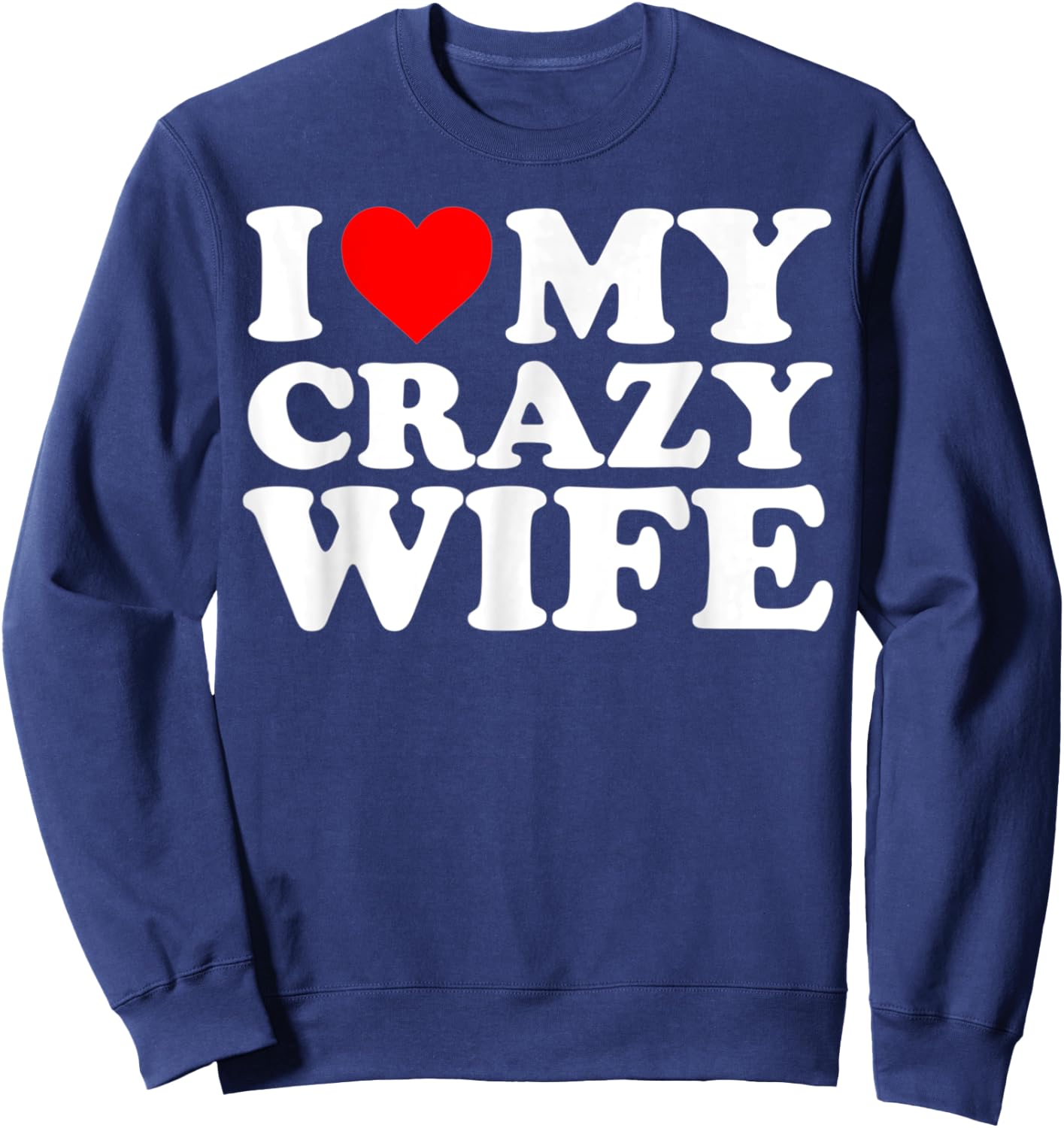 I Love My Crazy Wife With Heart Husband Humor Saying Sweatshirt - Sweatshirt | Navy